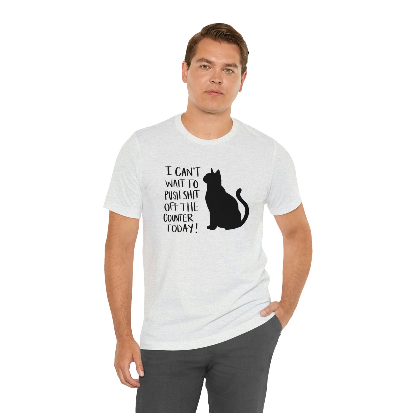 I Can't Wait to Push Shit Off the Counter Today Cat Short Sleeve T-shirt