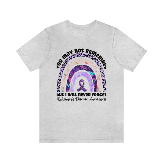 You May Not Remember But I Will Never Forget Alzheimer's Print Unisex Jersey Short Sleeve Tee