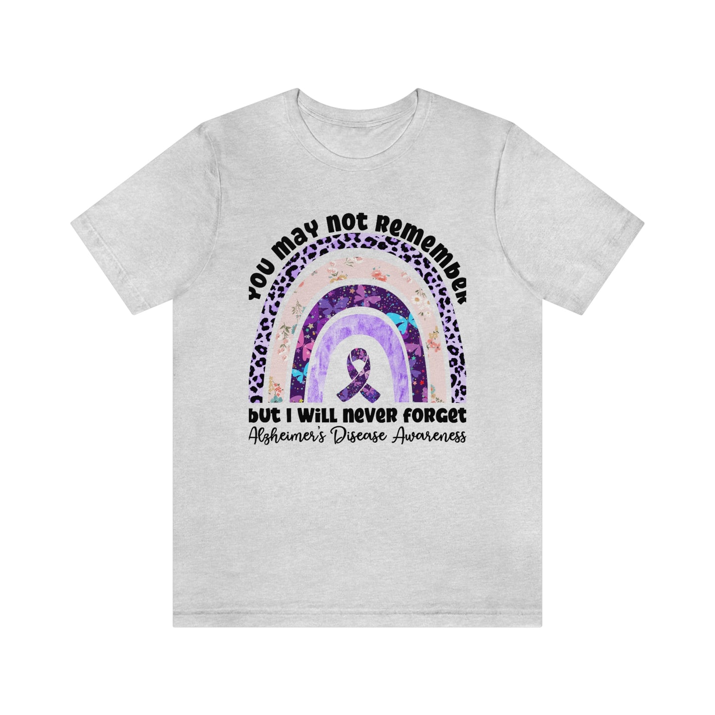 You May Not Remember But I Will Never Forget Alzheimer's Print Unisex Jersey Short Sleeve Tee