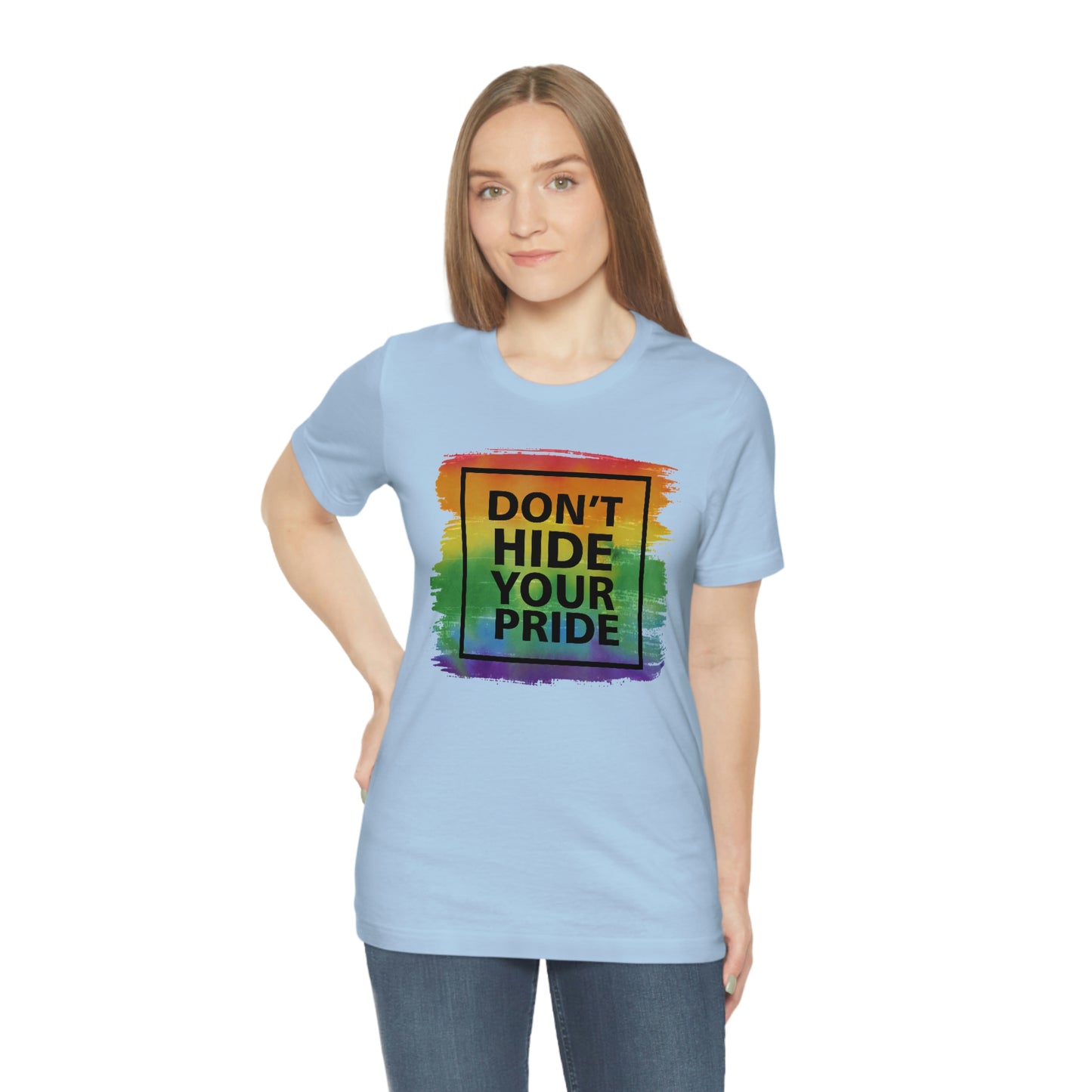 Don't Hide Your Pride LGBTQIA Print Unisex Jersey Short Sleeve Tee