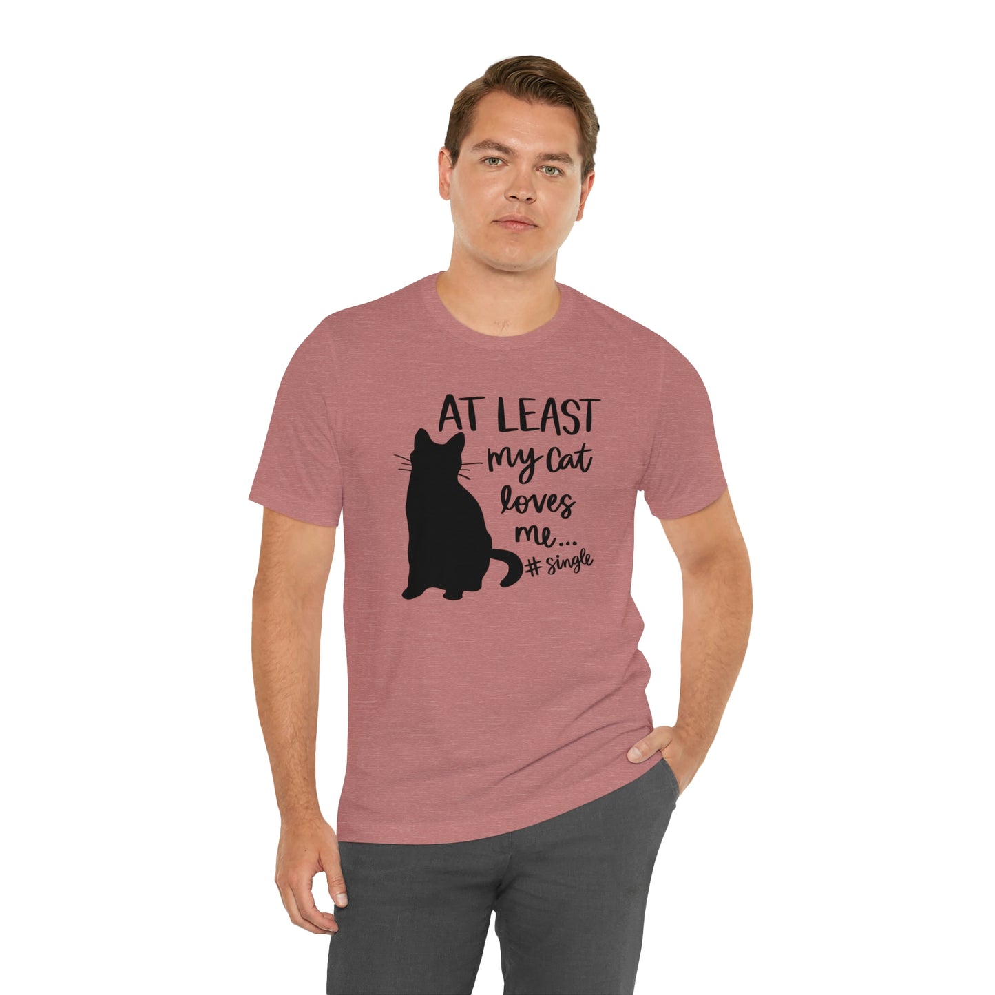 At Least My Cat Loves Me #Single Short Sleeve T-shirt