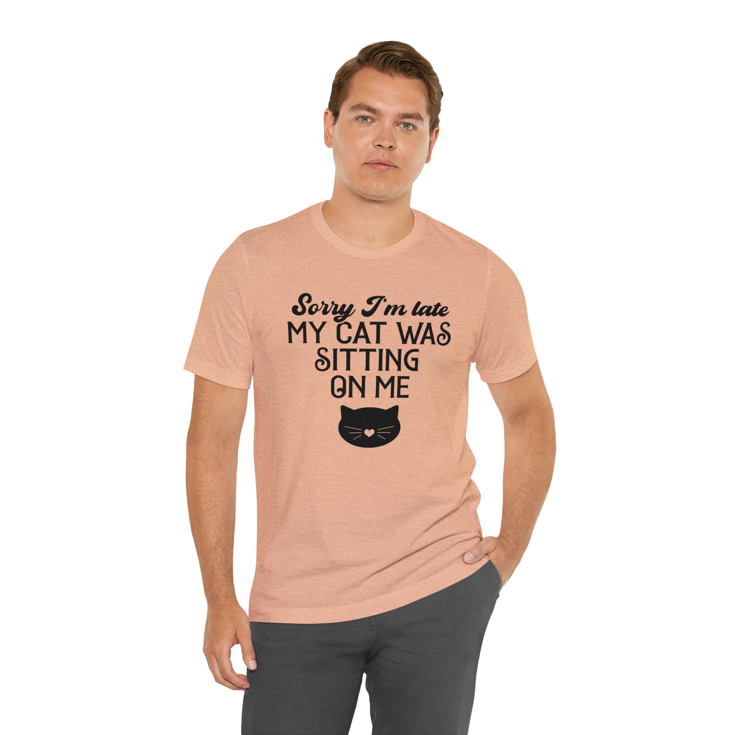 Sorry I'm Late My Cat Was Sitting On Me Short Sleeve T-shirt