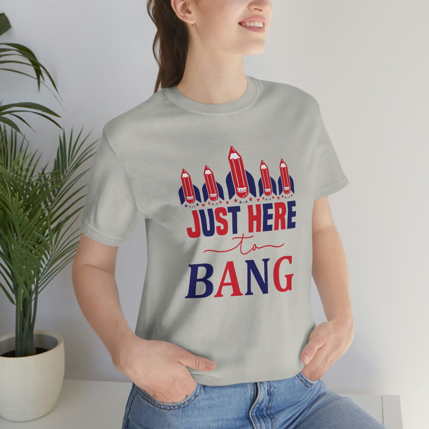 I'm Just Here to Bang Independence Day Happy 4th of July Unisex Jersey Short Sleeve Tee