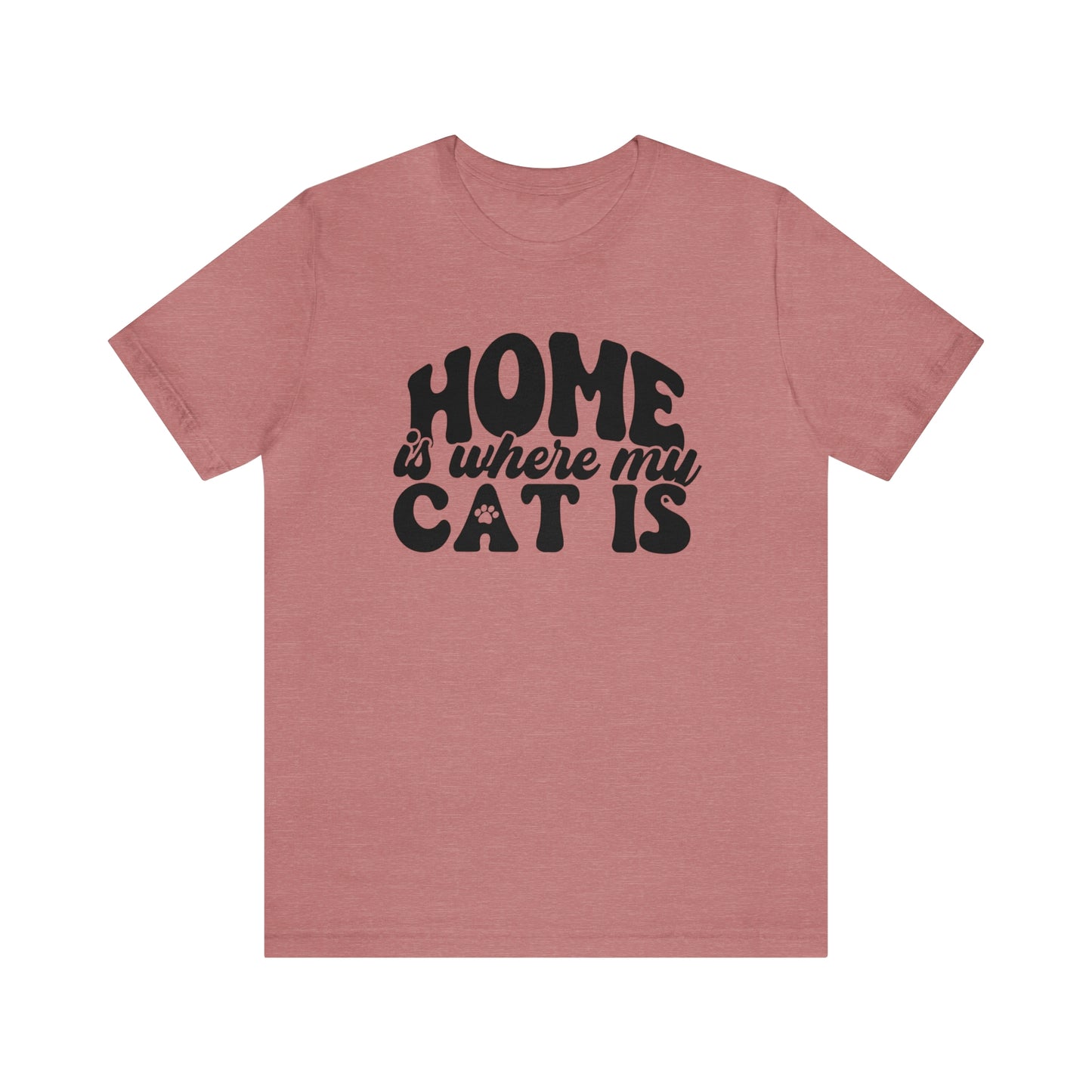 Home is Where My Cat Is Short Sleeve T-shirt