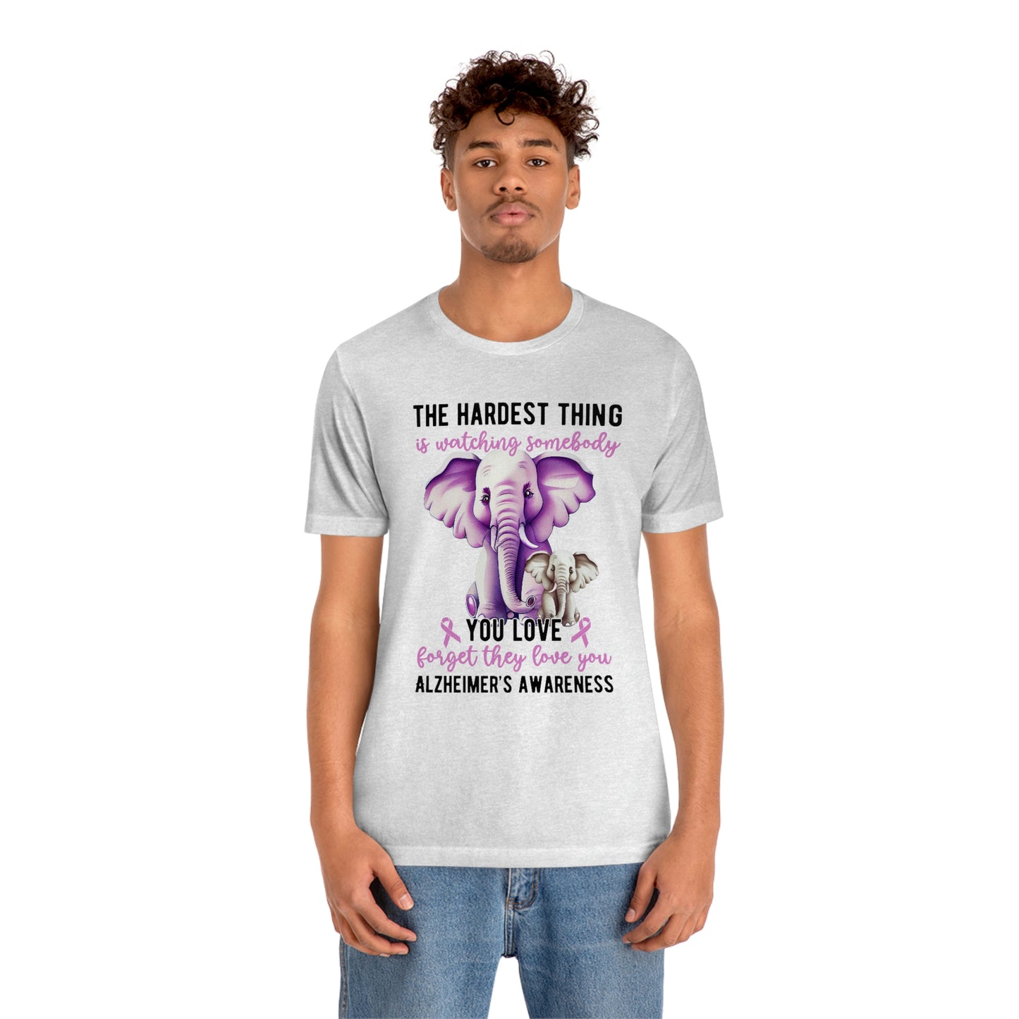 The Hardest Thing is Watching Someone You Love Forget They Love You Print Unisex Jersey Short Sleeve Tee