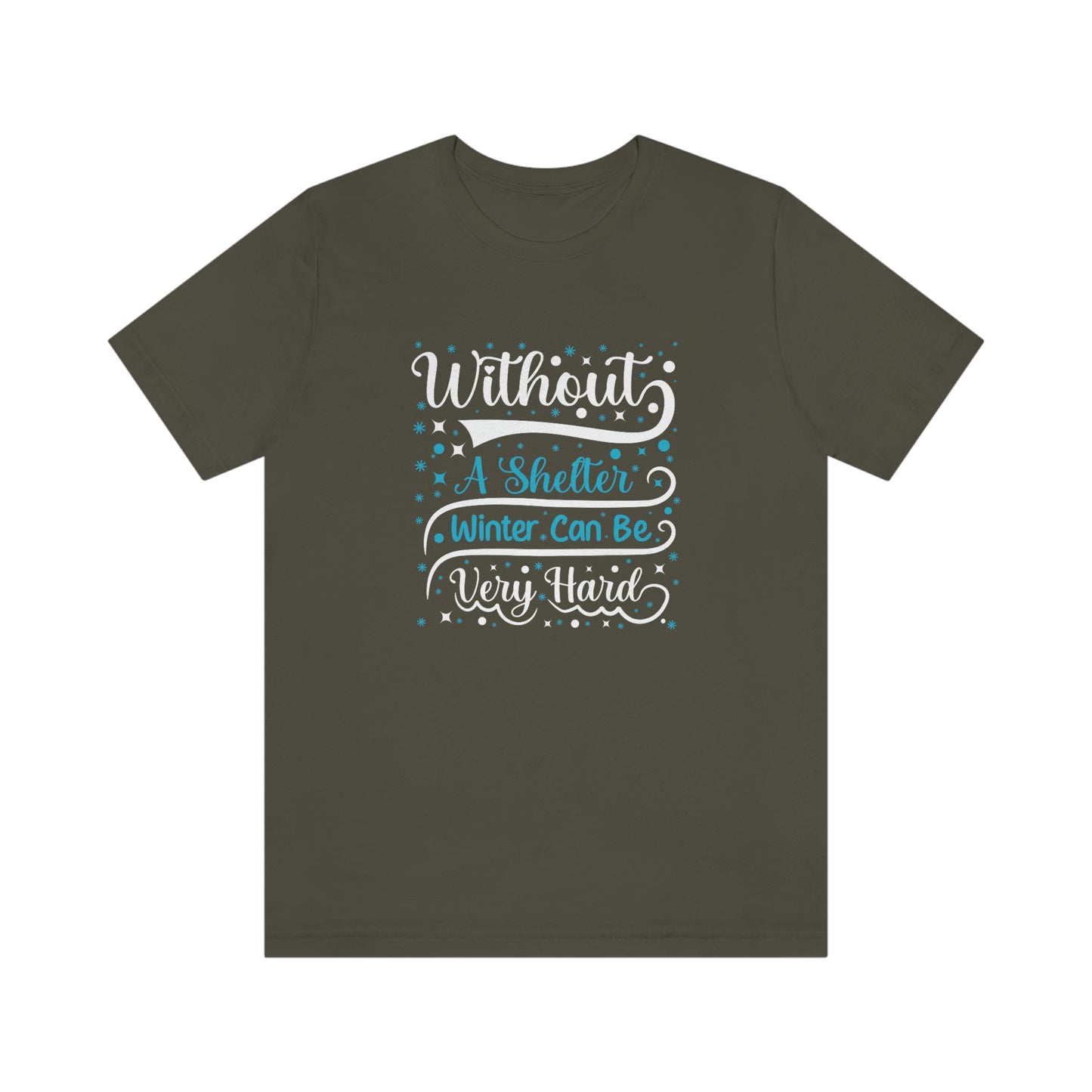 Without a Shelter Winter Can Be Very Hard Print Unisex Jersey Short Sleeve Tee