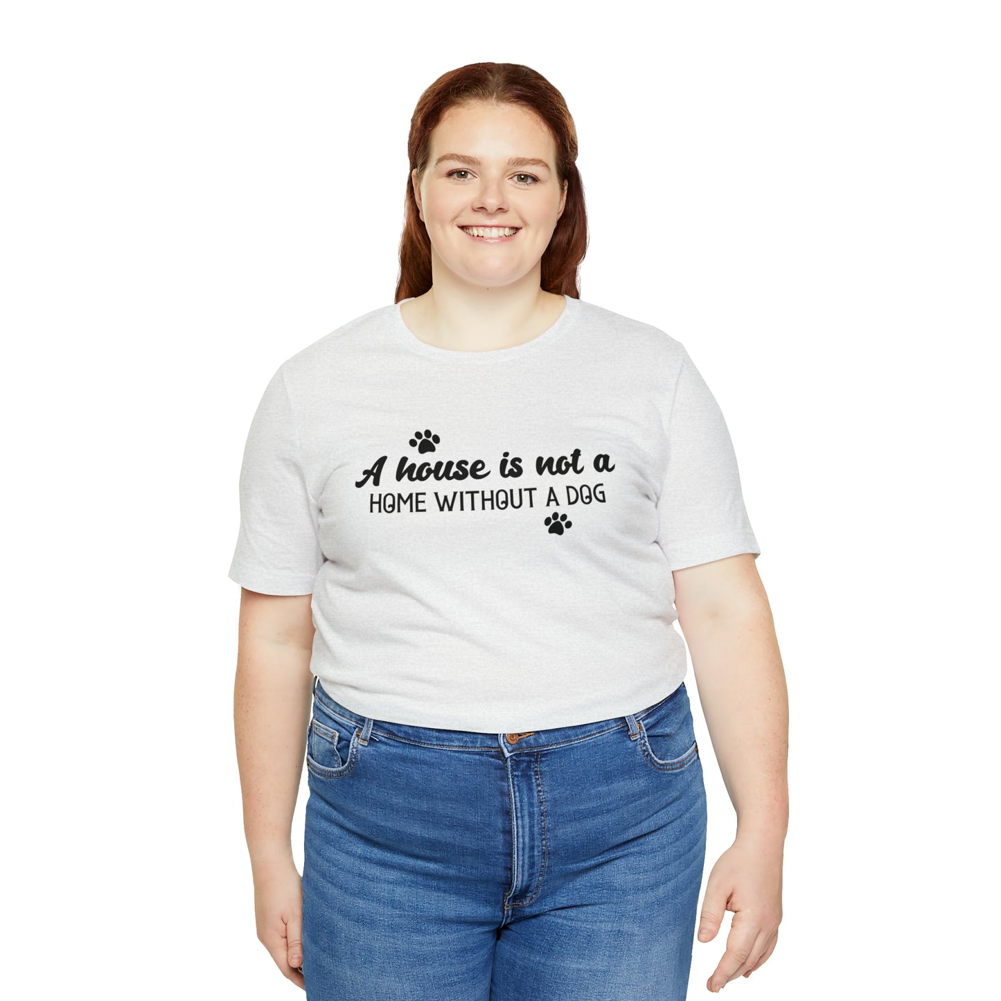 A House Without a Dog is Not a Home Short Sleeve T-shirt