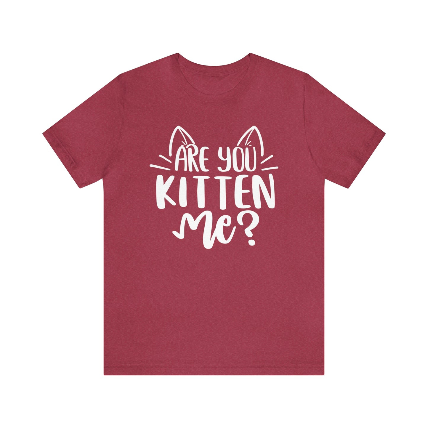 Are You Kitten Me? Short Sleeve T-shirt