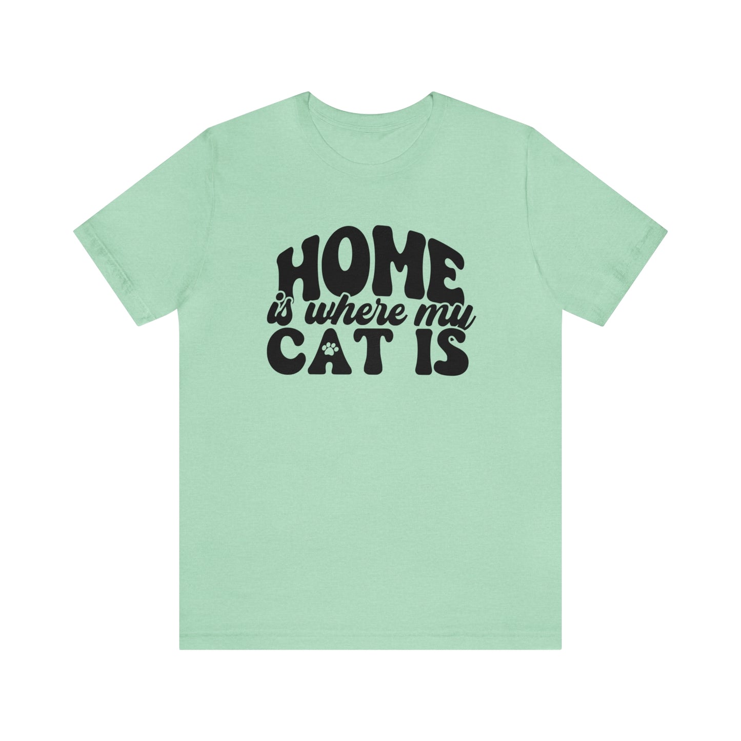 Home is Where My Cat Is Short Sleeve T-shirt