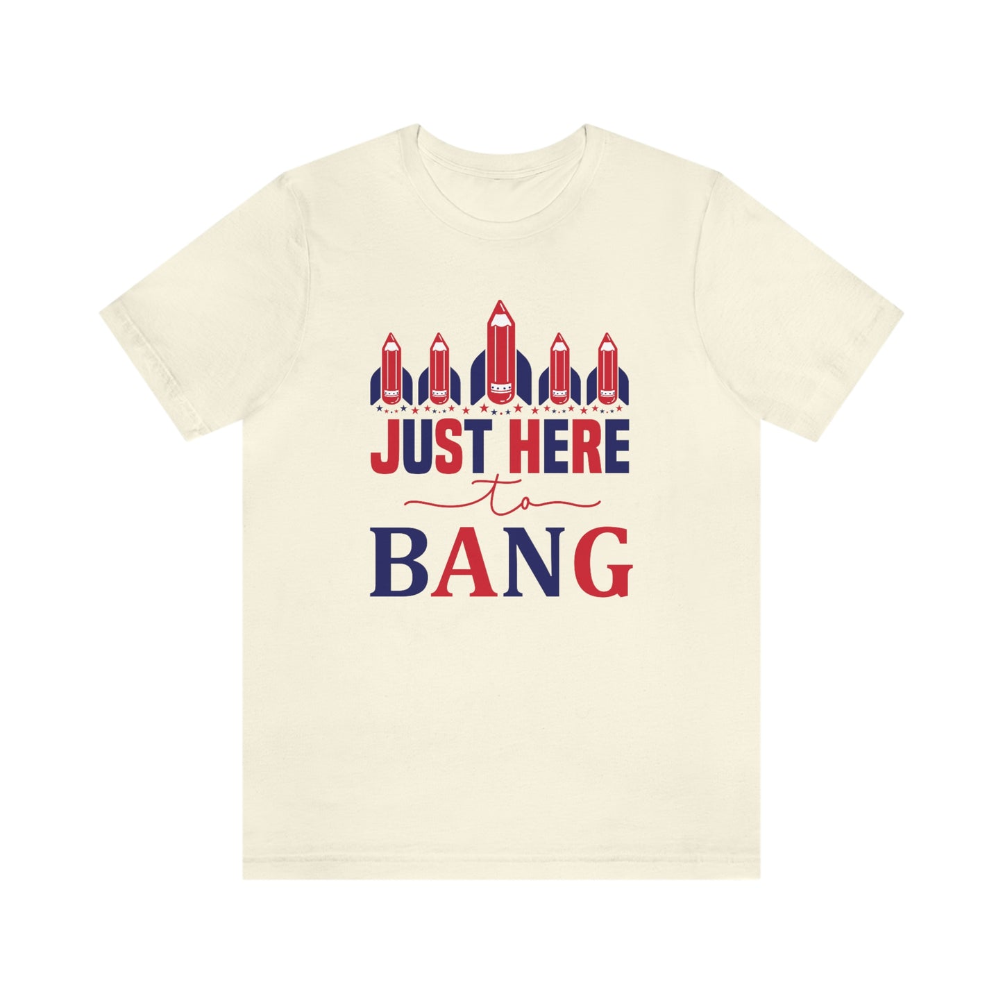 I'm Just Here to Bang Independence Day Happy 4th of July Unisex Jersey Short Sleeve Tee