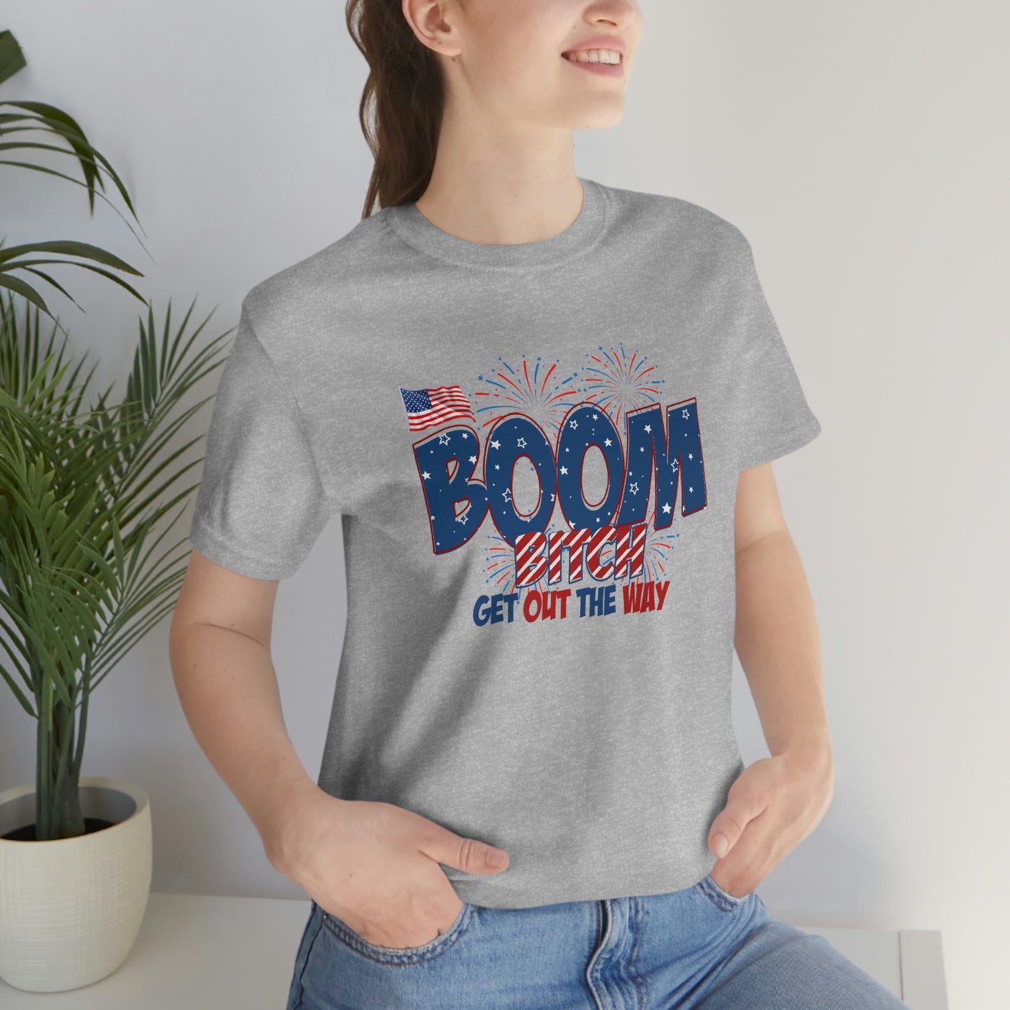 Boom Bitch Get Out of the Way Independence Day Happy 4th of July Unisex Jersey Short Sleeve Tee
