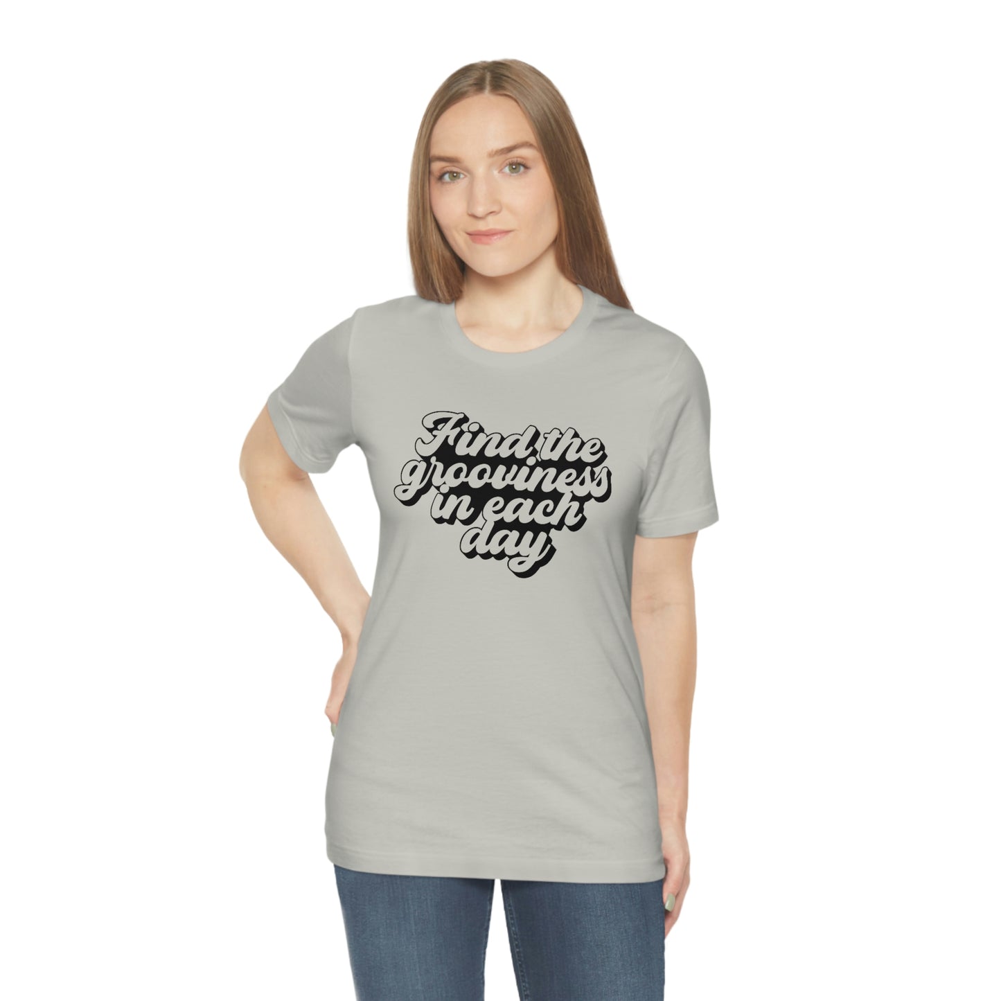 Find the Grooviness in Each Day Unisex Jersey Short Sleeve Tee