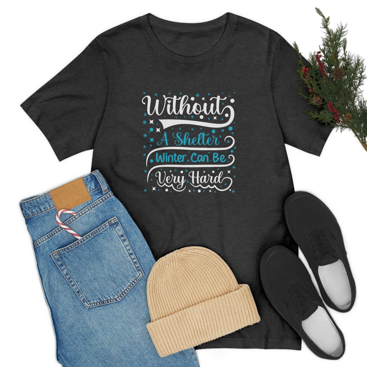Without a Shelter Winter Can Be Very Hard Print Unisex Jersey Short Sleeve Tee