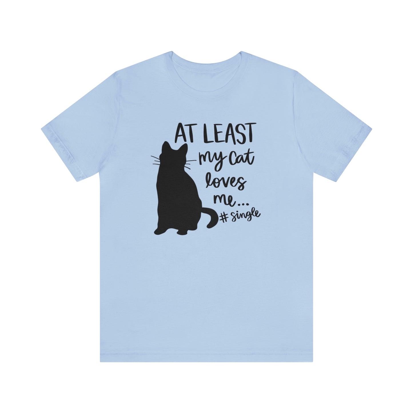 At Least My Cat Loves Me #Single Short Sleeve T-shirt