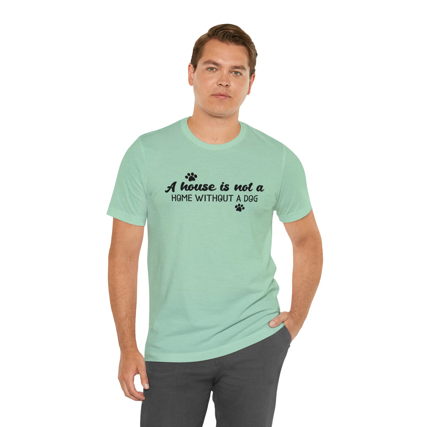 A House Without a Dog is Not a Home Short Sleeve T-shirt