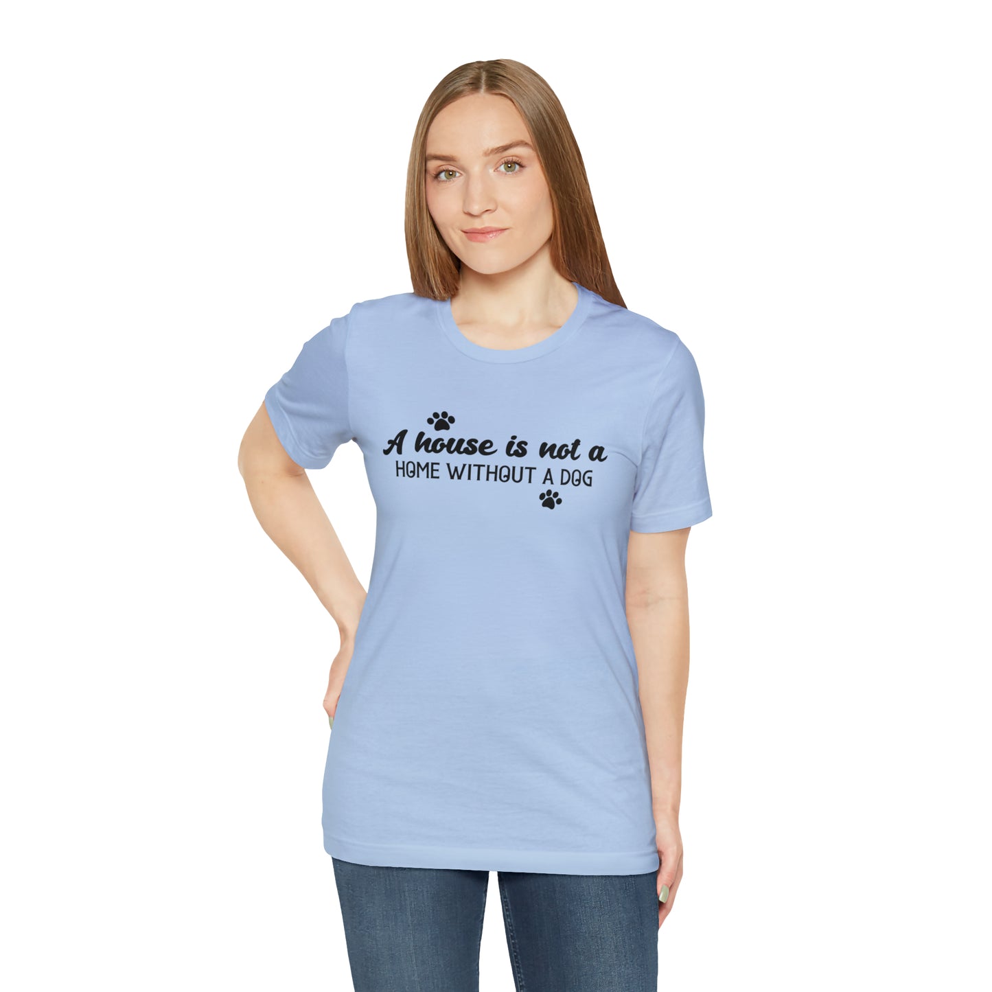 A House Without a Dog is Not a Home Short Sleeve T-shirt