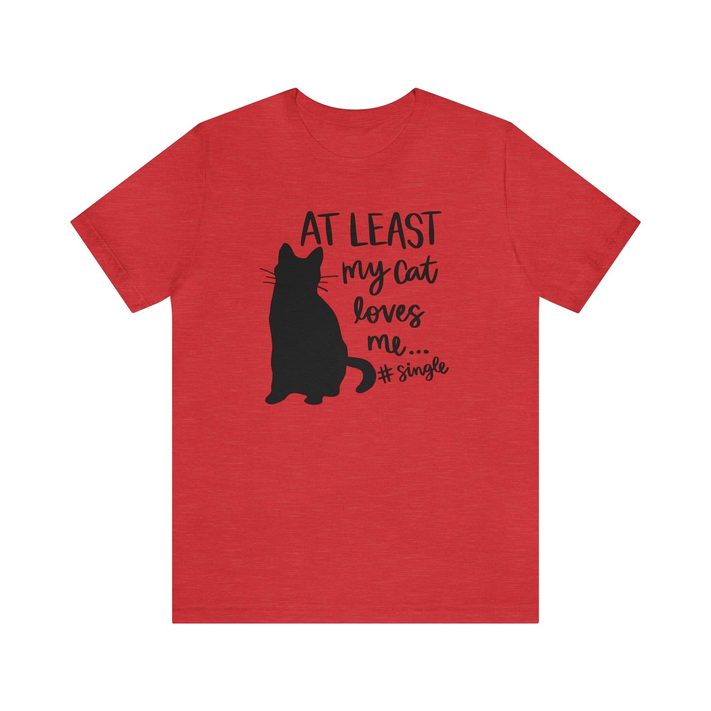 At Least My Cat Loves Me #Single Short Sleeve T-shirt