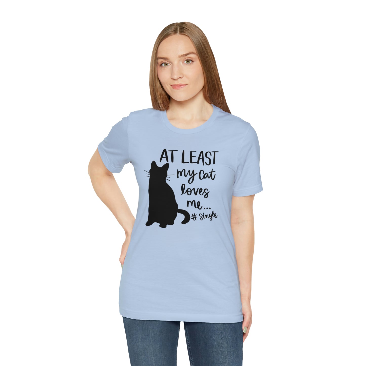 At Least My Cat Loves Me #Single Short Sleeve T-shirt