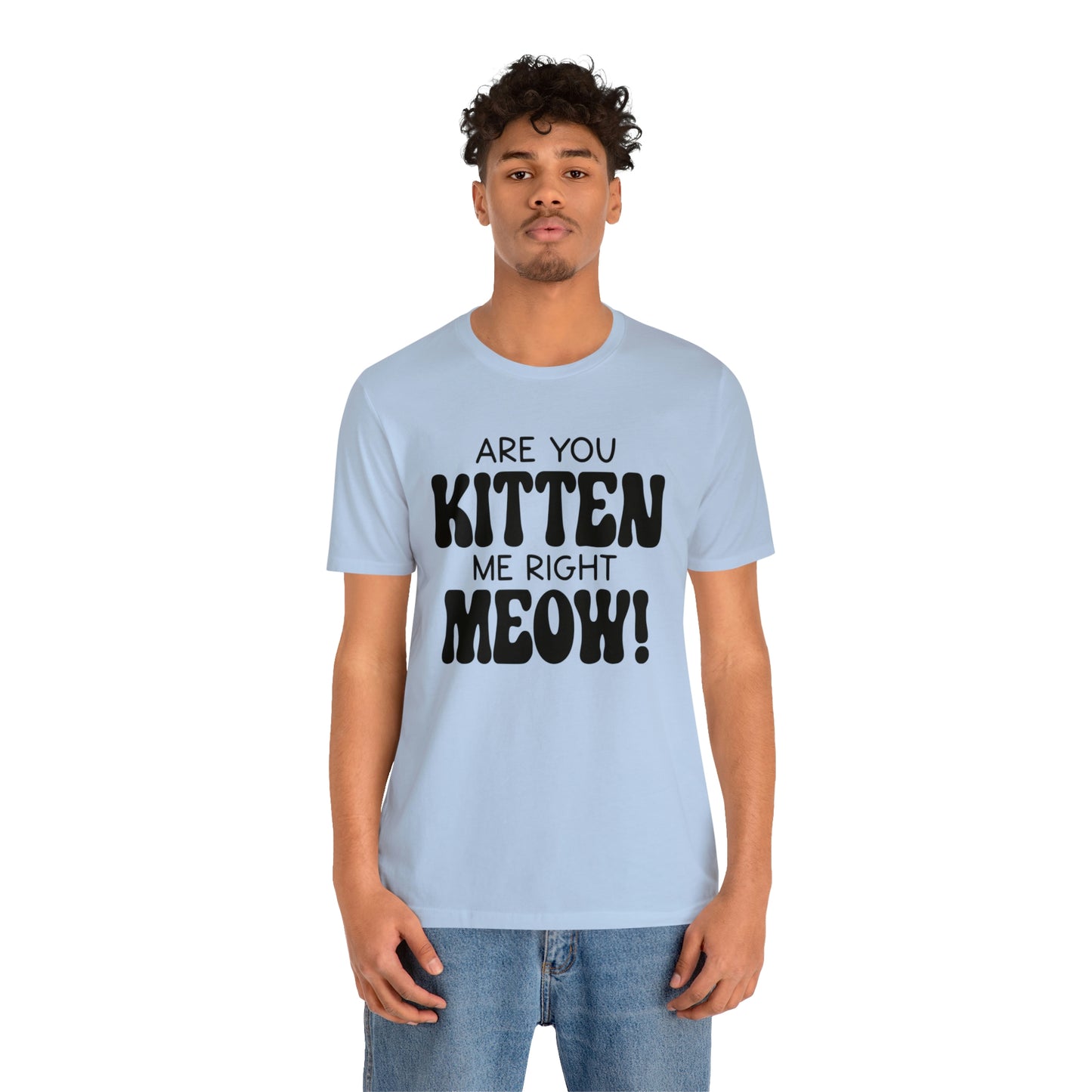 Are You Kitten Me Right Meow Short Sleeve T-shirt