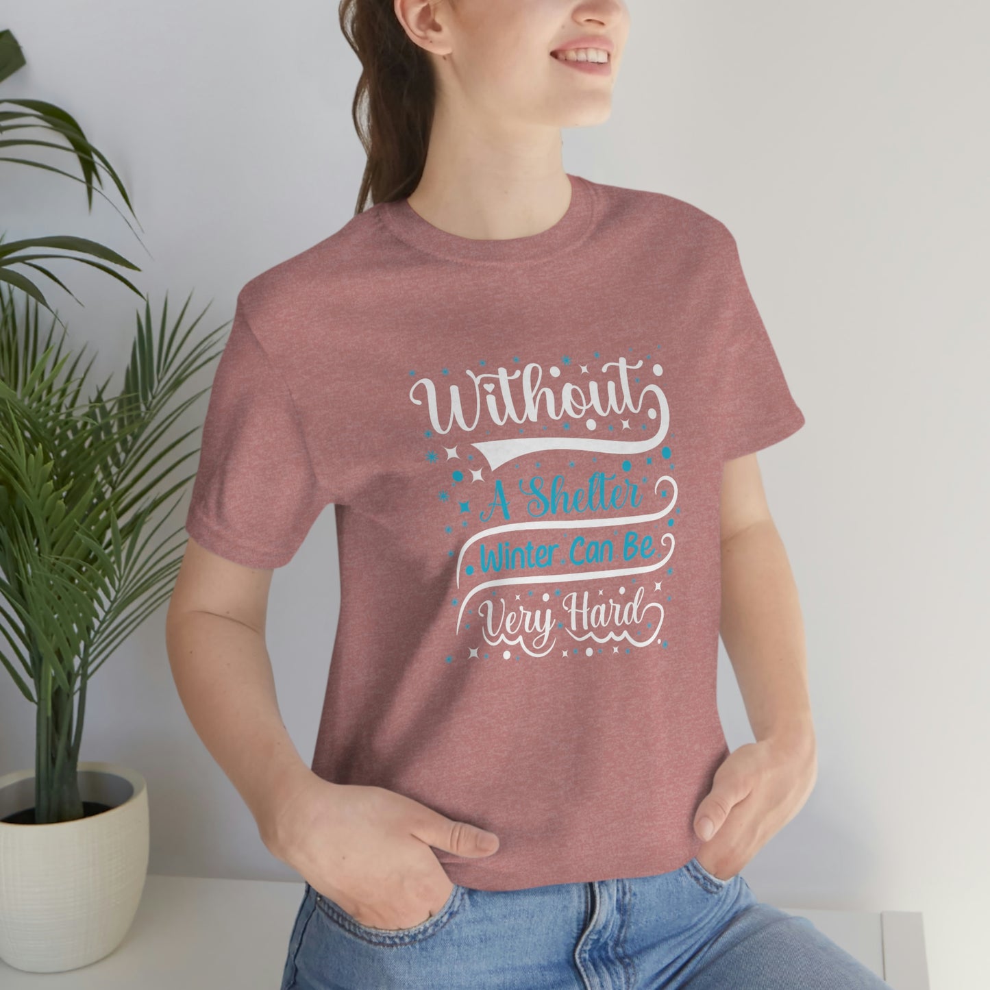 Without a Shelter Winter Can Be Very Hard Print Unisex Jersey Short Sleeve Tee