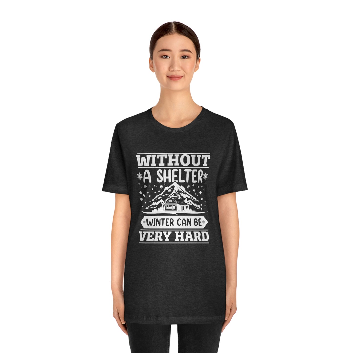 Without a Shelter Winter Can Be Very Hard Print Unisex Jersey Short Sleeve Tee
