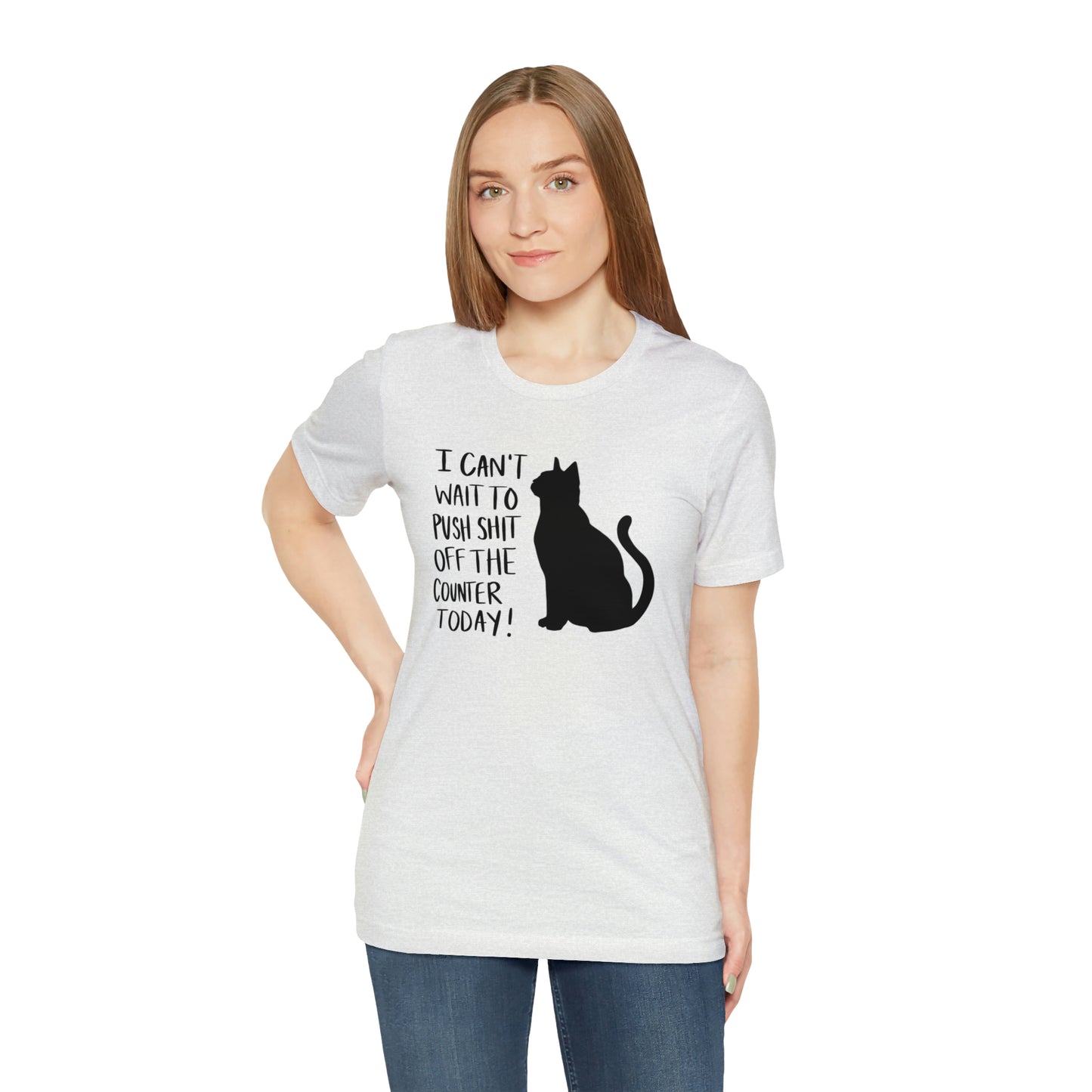 I Can't Wait to Push Shit Off the Counter Today Cat Short Sleeve T-shirt