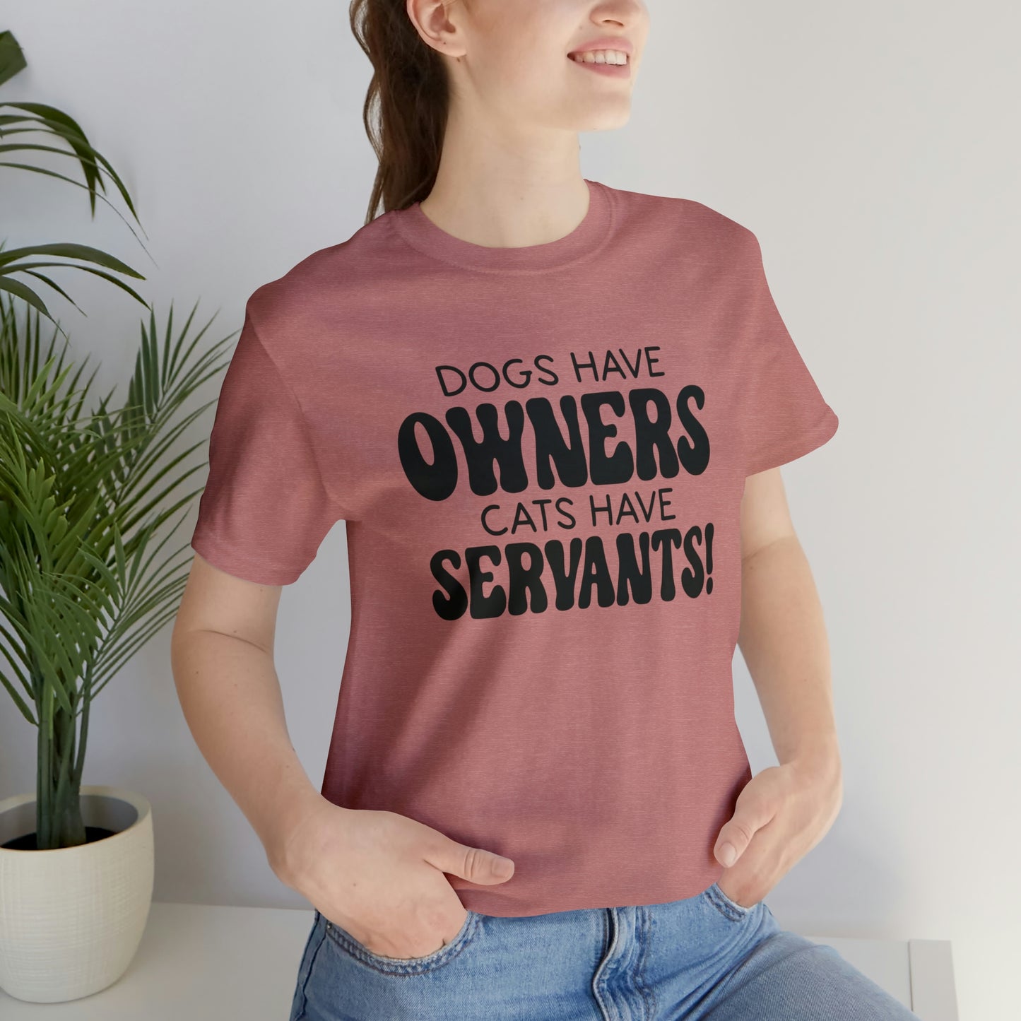 Dogs Have Owners Cats Have Servants Short Sleeve T-shirt