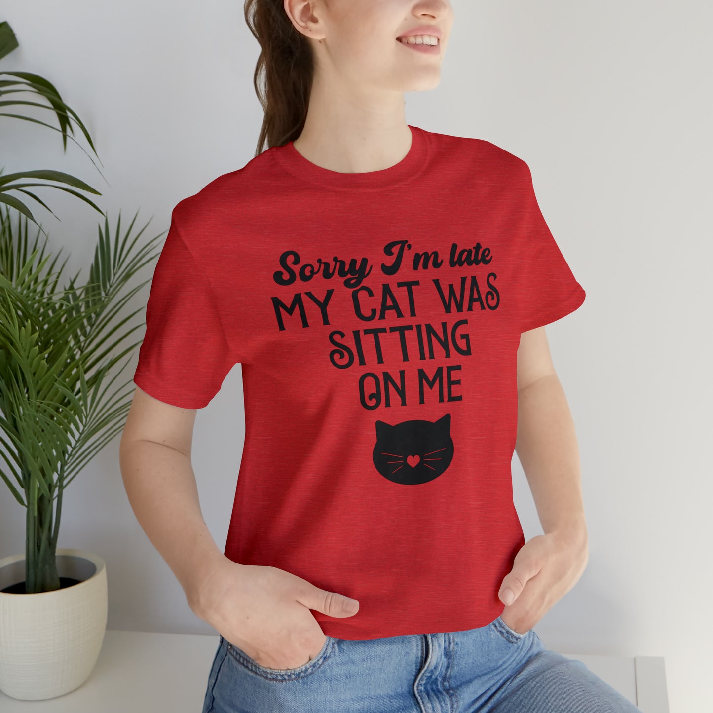 Sorry I'm Late My Cat Was Sitting On Me Short Sleeve T-shirt