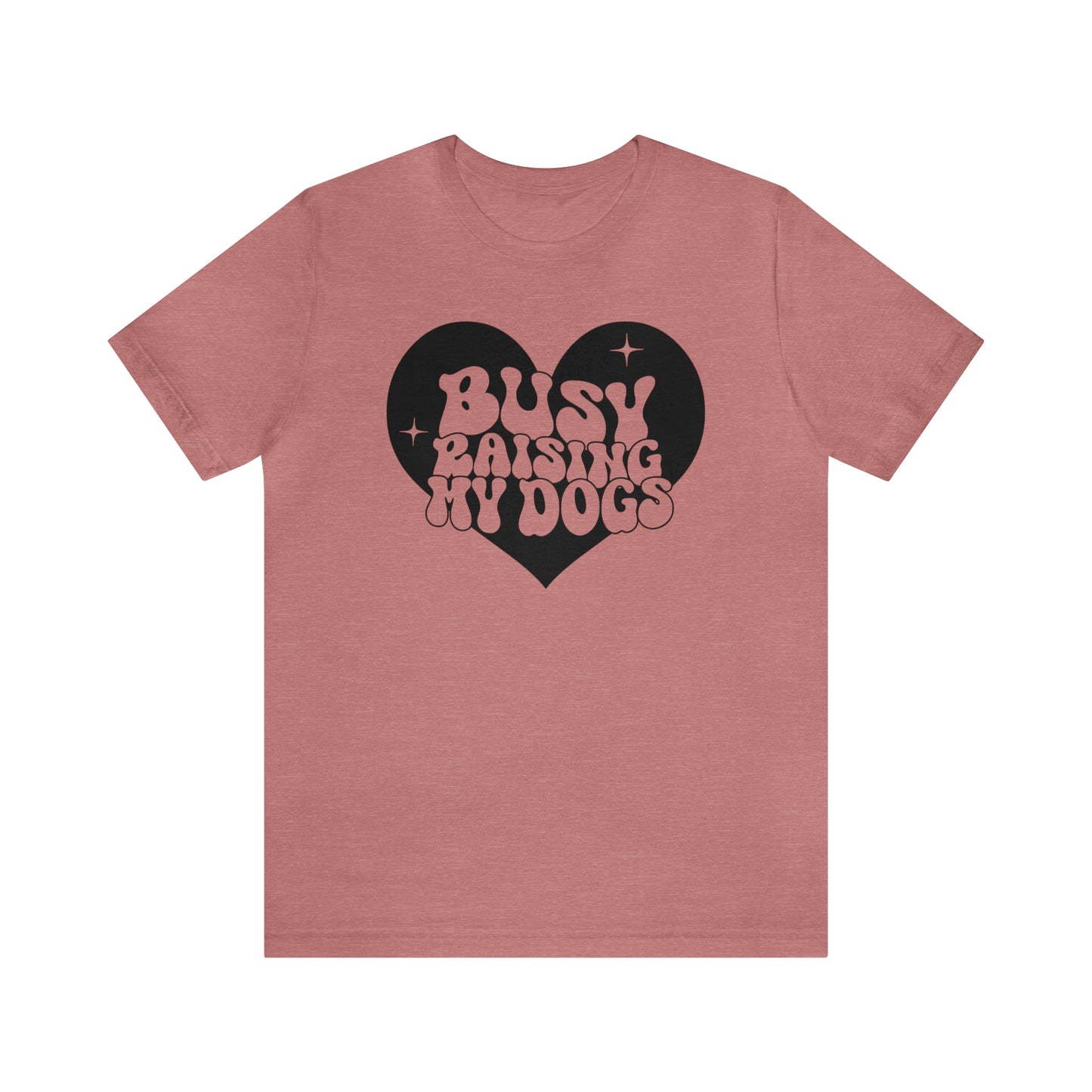 Busy Raising My Dogs Short Sleeve T-shirt