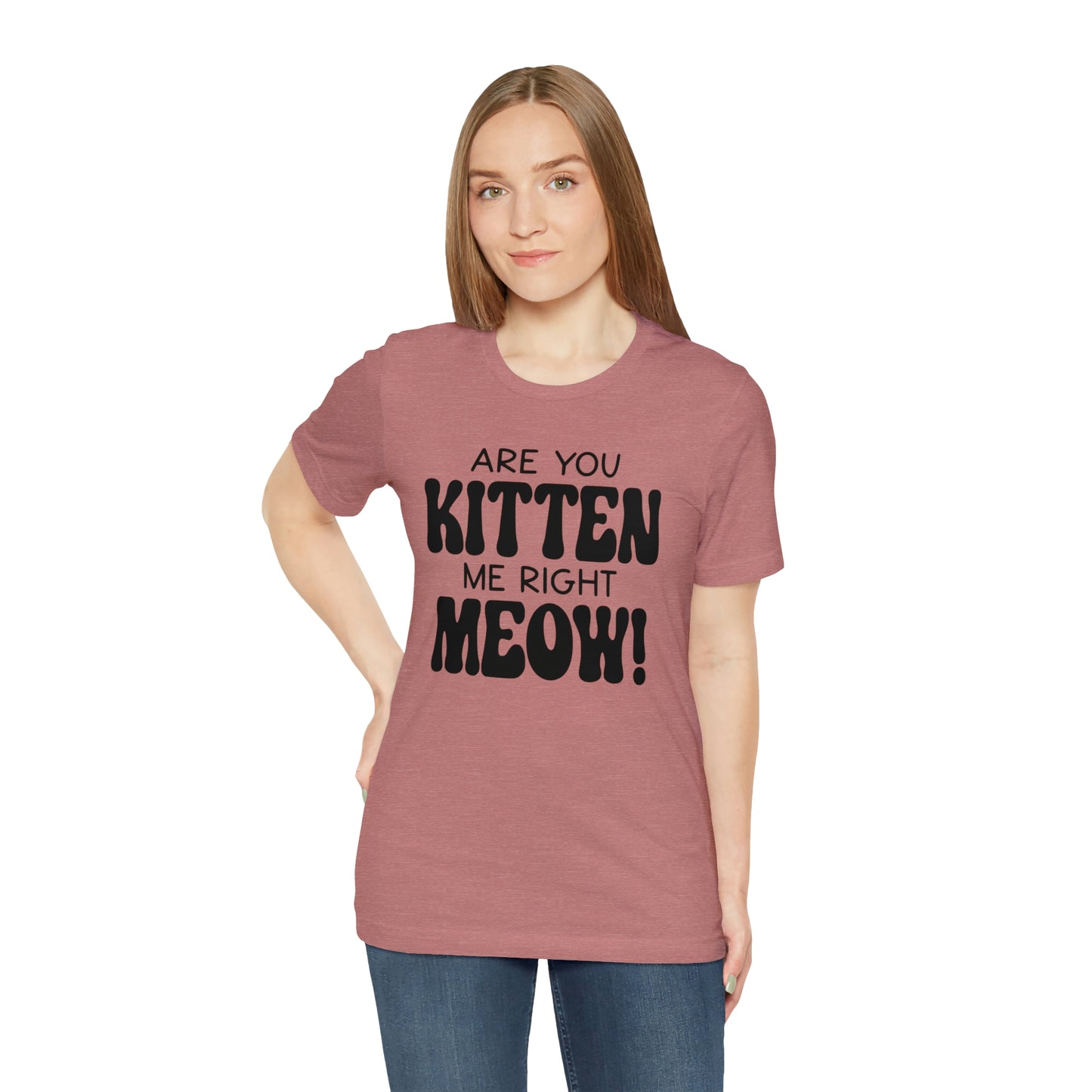 Are You Kitten Me Right Meow Short Sleeve T-shirt