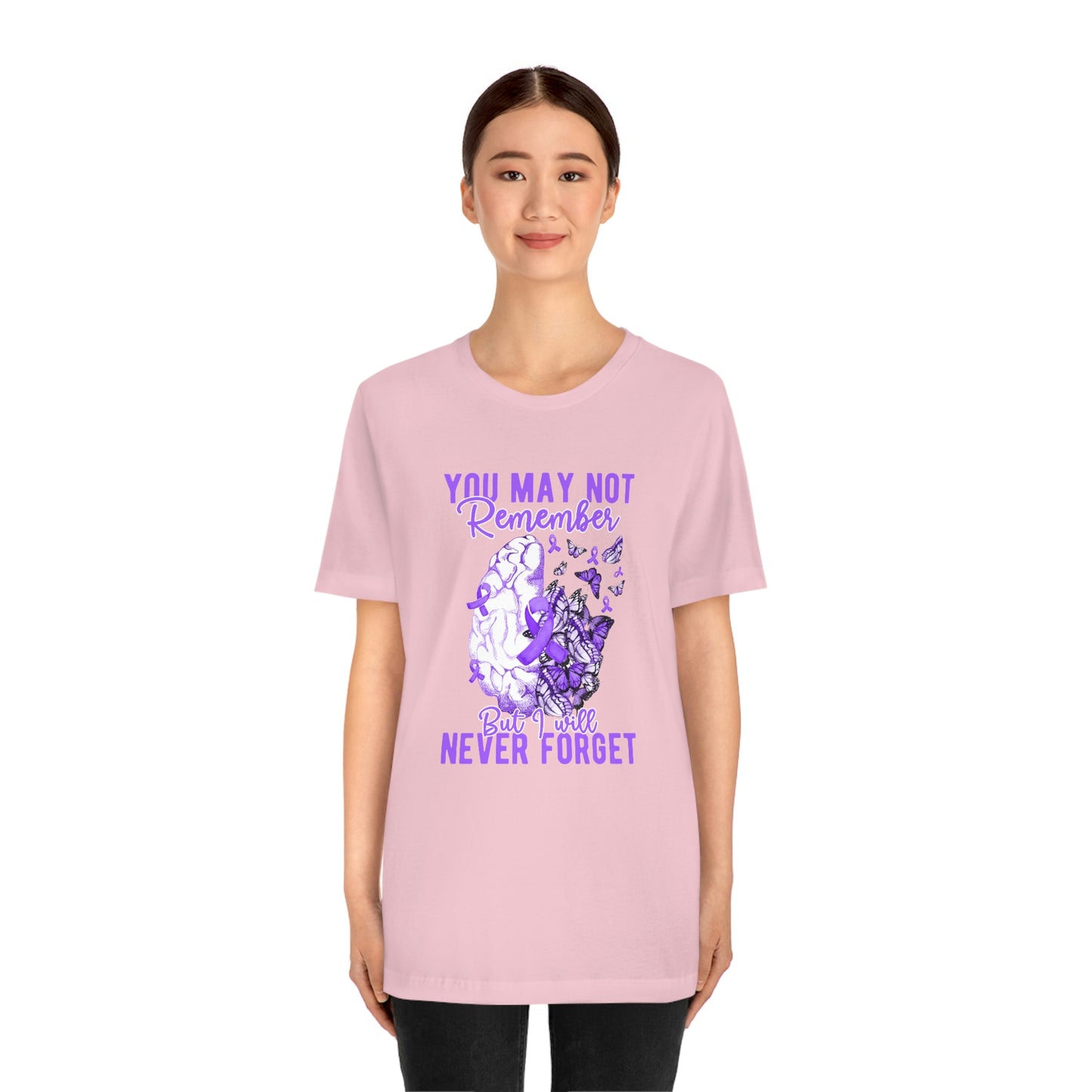 You May Not Remember But I Will Never Forget Dementia Alzheimer's Print Unisex Jersey Short Sleeve Tee