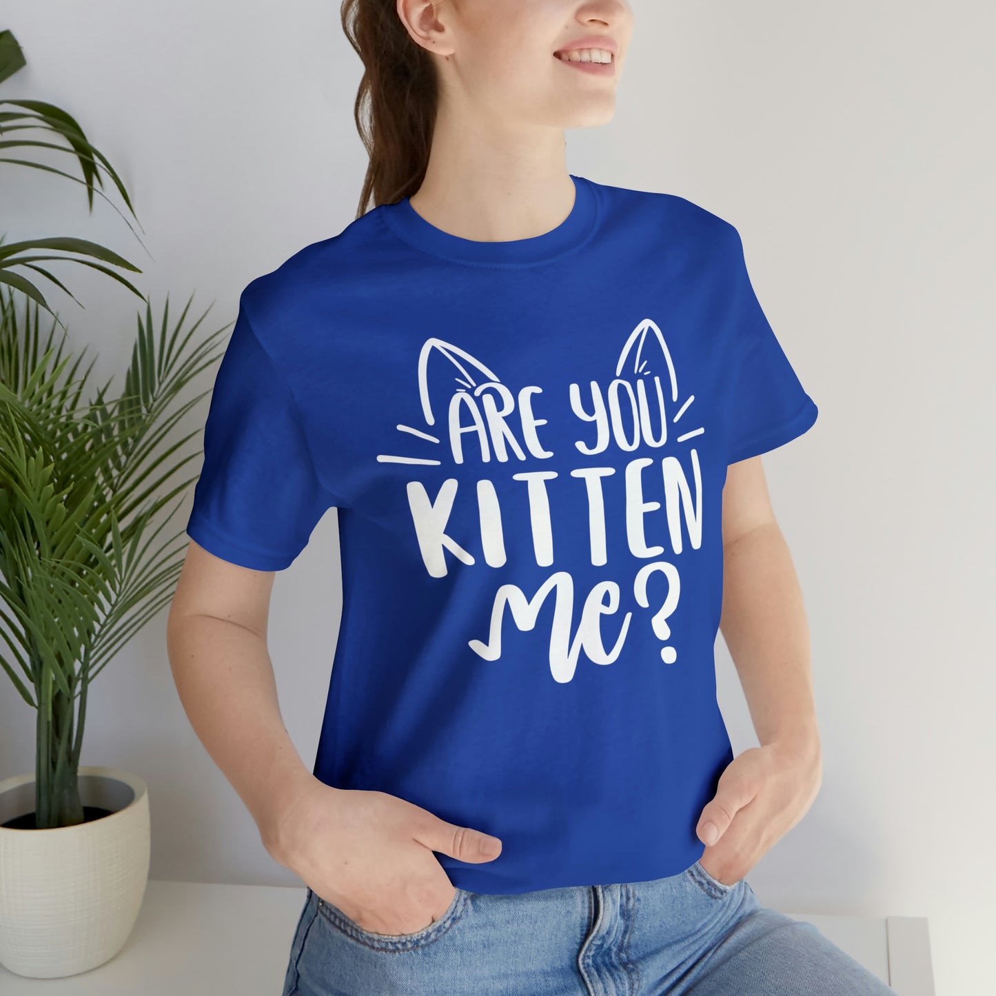 Are You Kitten Me? Short Sleeve T-shirt