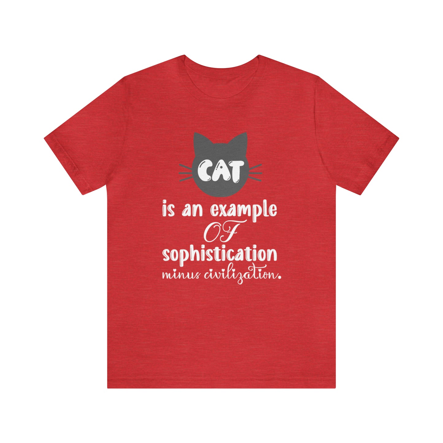 Cat is an Example of Sophistication Minus Civilization Short Sleeve T-shirt