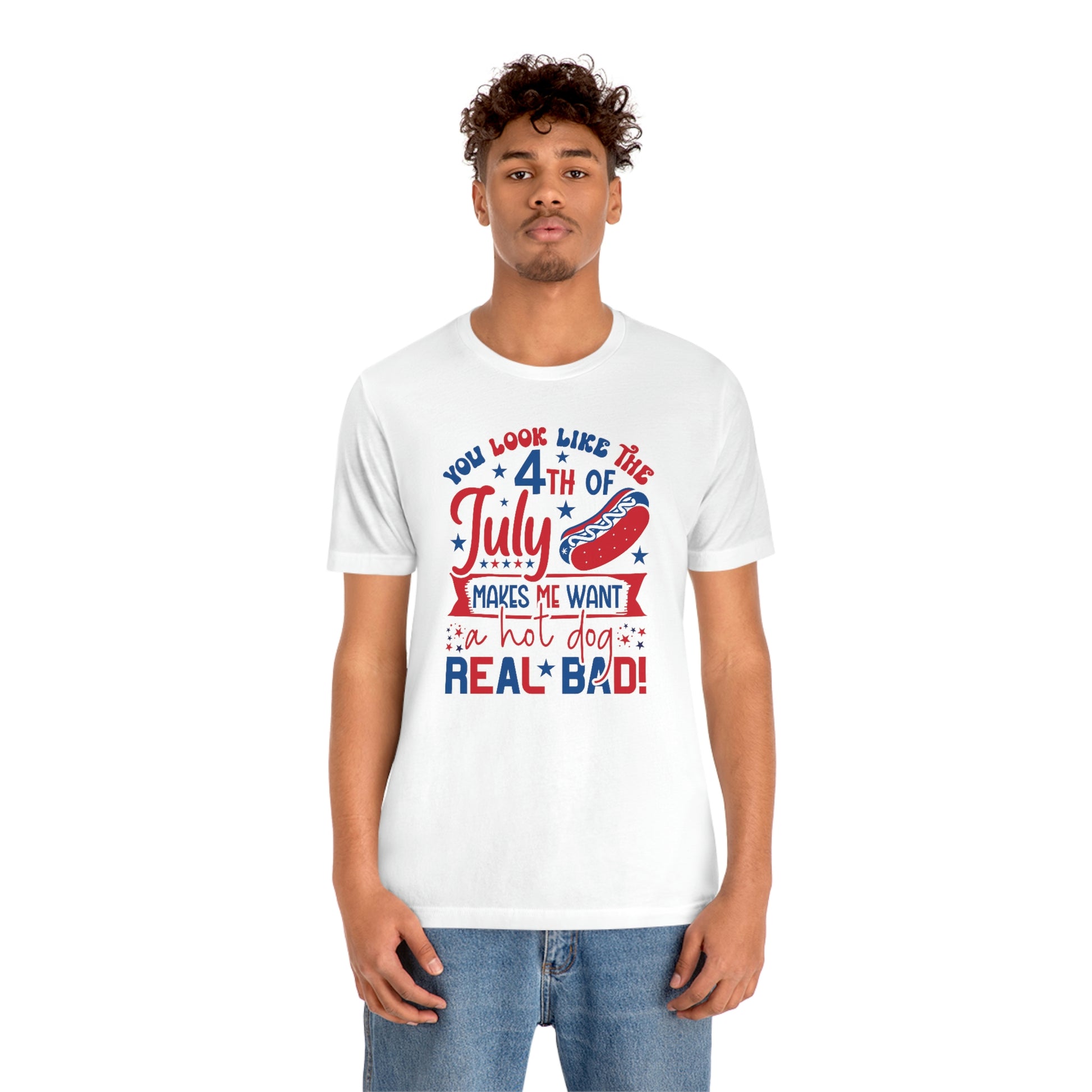 You Look Like the 4th of July Makes Me Want a Hot Dog Real Bad Unisex Jersey Short Sleeve Tee