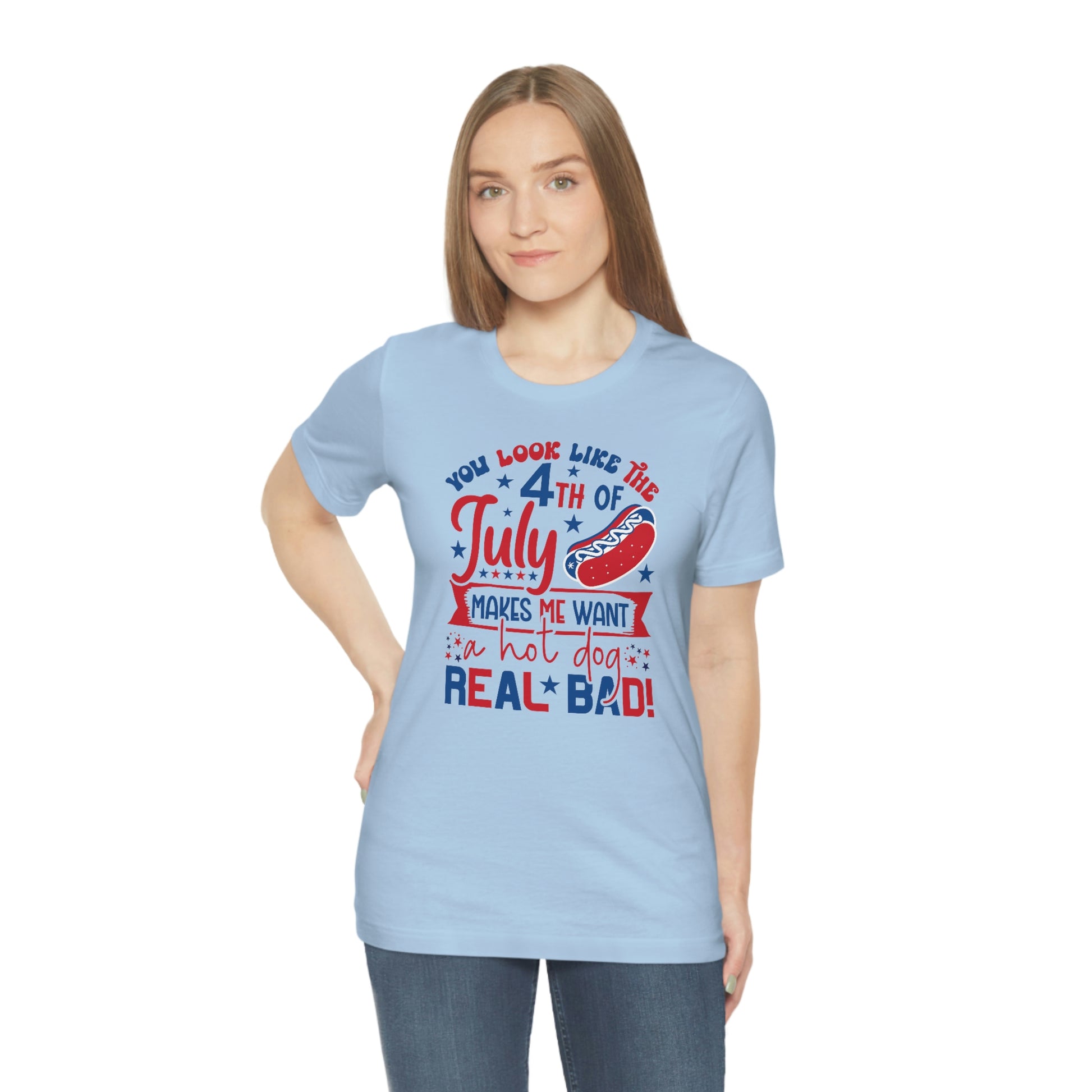 You Look Like the 4th of July Makes Me Want a Hot Dog Real Bad Unisex Jersey Short Sleeve Tee