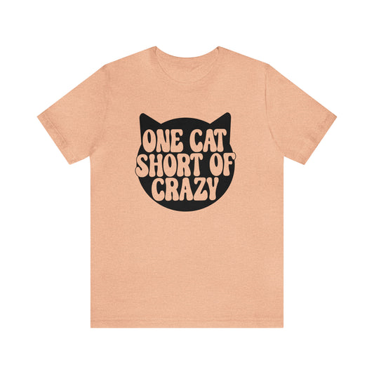One Cat Short of Crazy Short Sleeve T-shirt