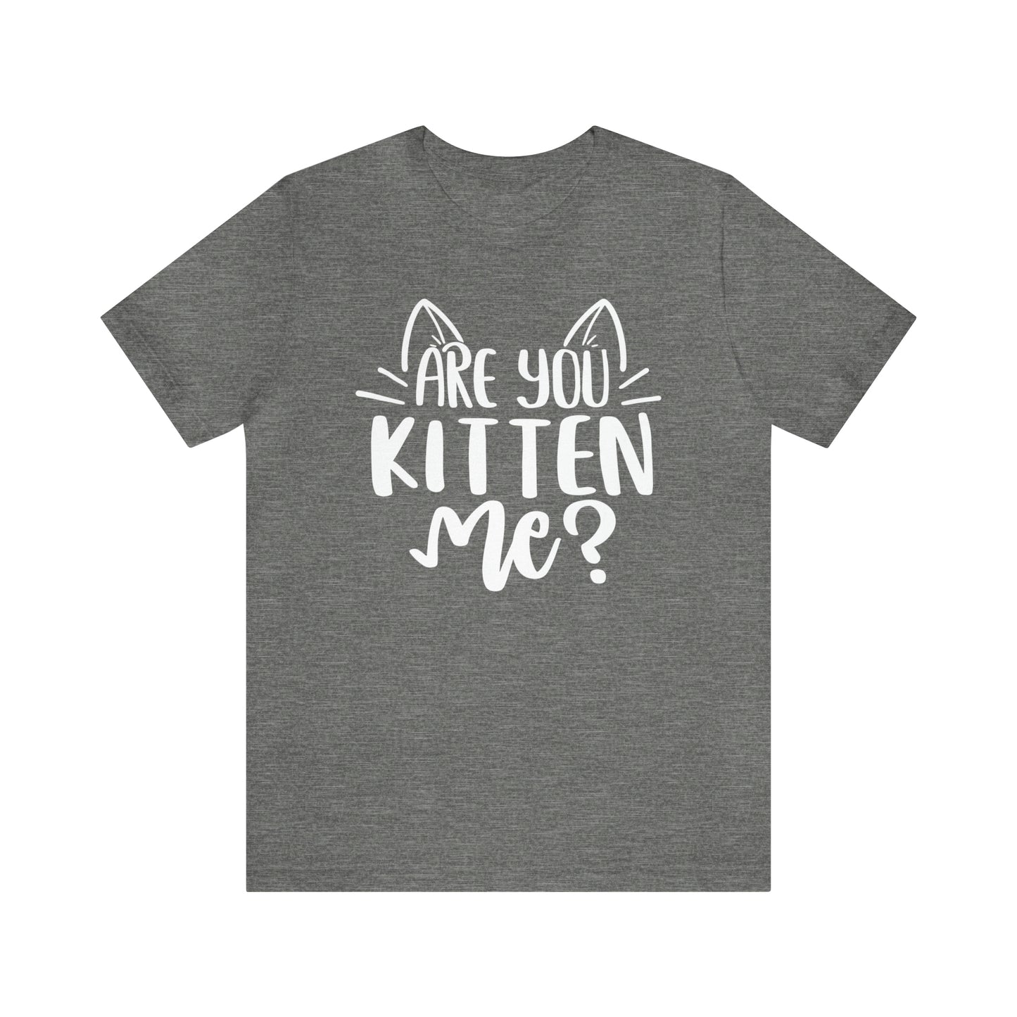 Are You Kitten Me? Short Sleeve T-shirt