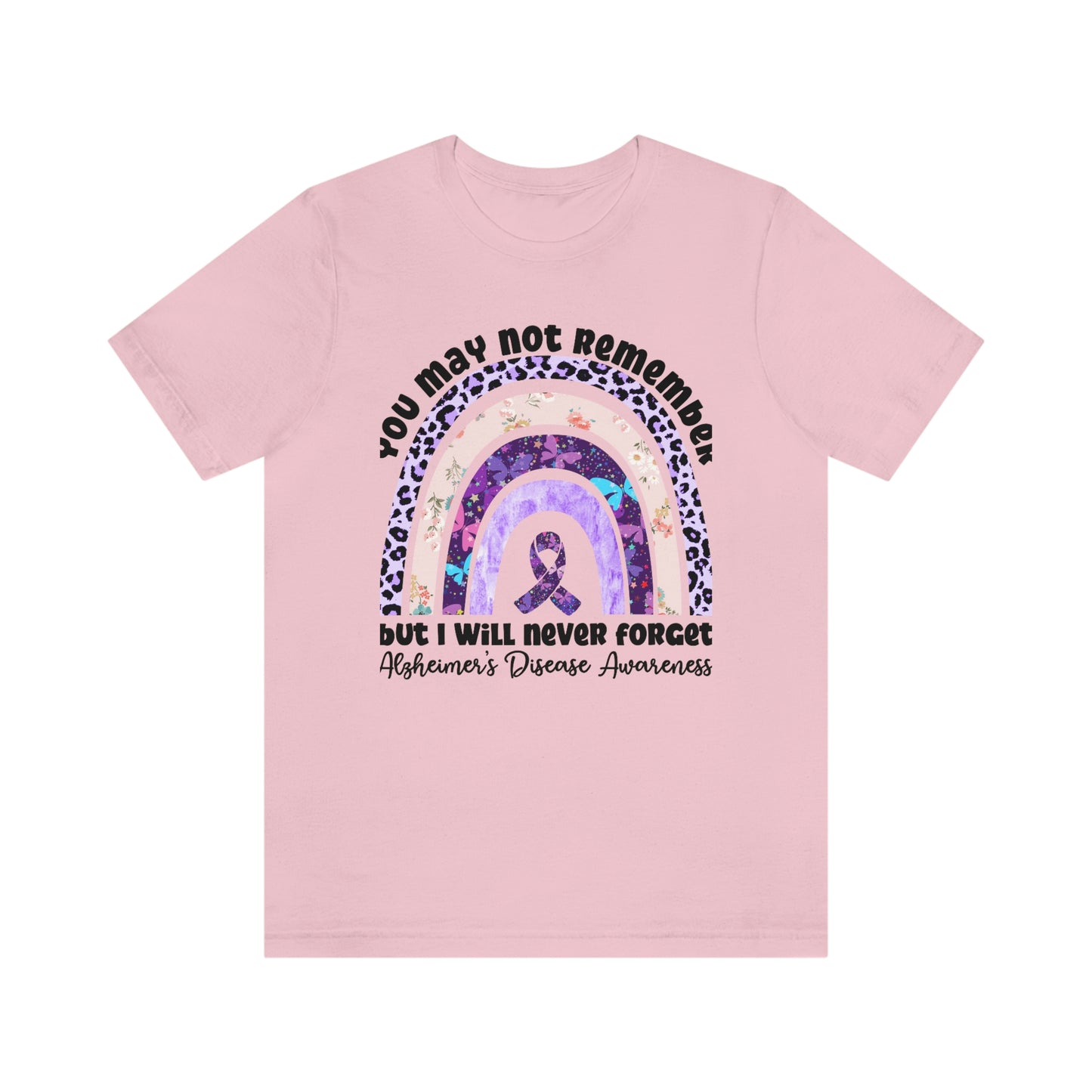 You May Not Remember But I Will Never Forget Alzheimer's Print Unisex Jersey Short Sleeve Tee