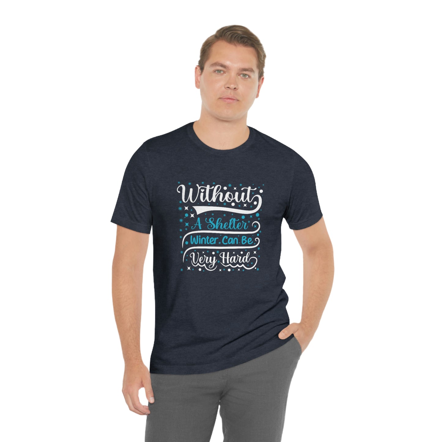 Without a Shelter Winter Can Be Very Hard Print Unisex Jersey Short Sleeve Tee