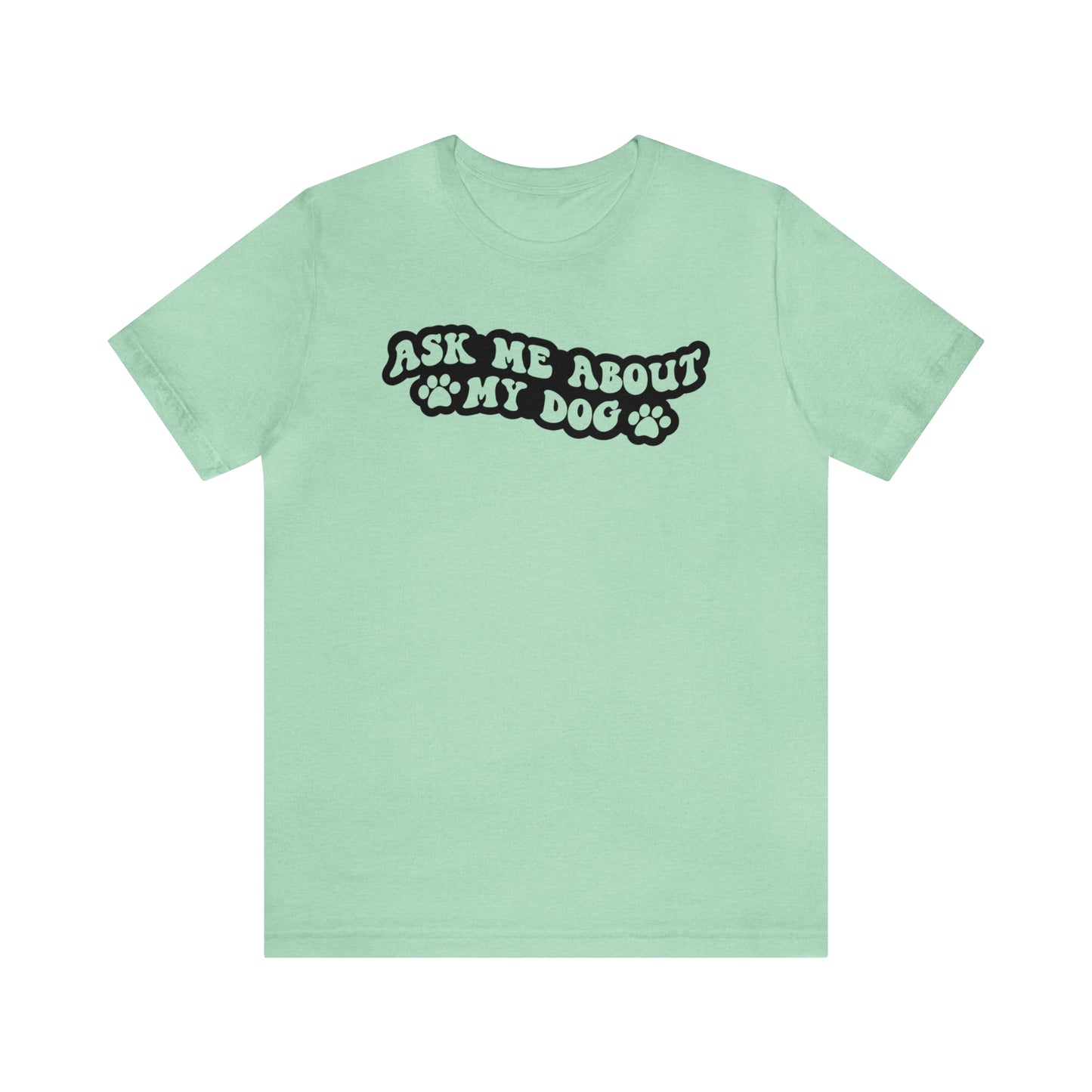 Ask Me About My Dog Short Sleeve T-shirt