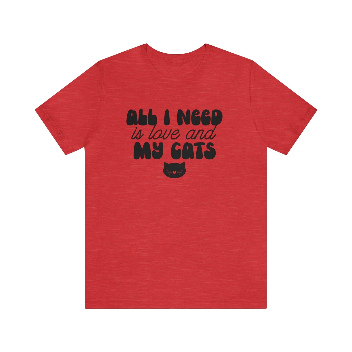 All I Need is Love and My Cats Short Sleeve T-shirt