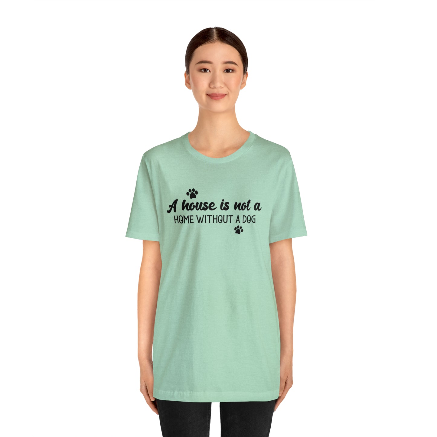 A House Without a Dog is Not a Home Short Sleeve T-shirt