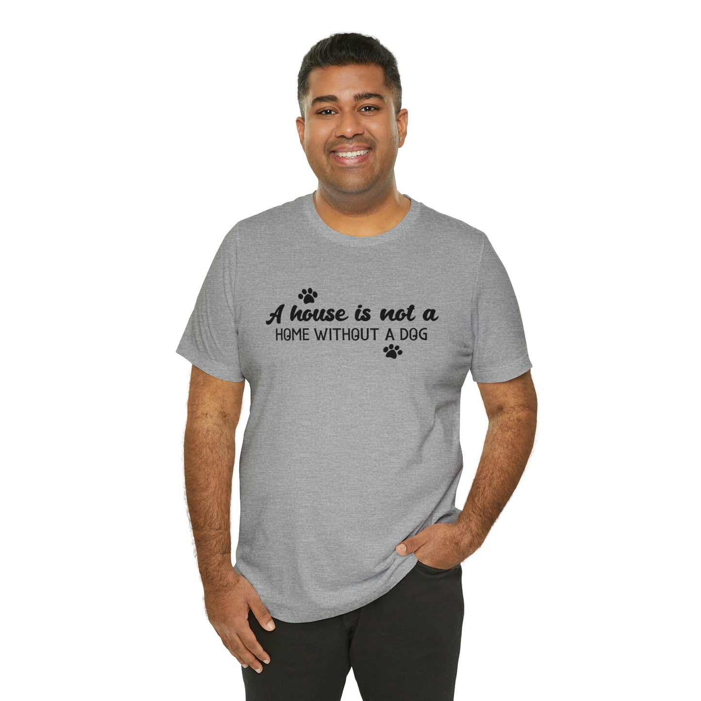 A House Without a Dog is Not a Home Short Sleeve T-shirt