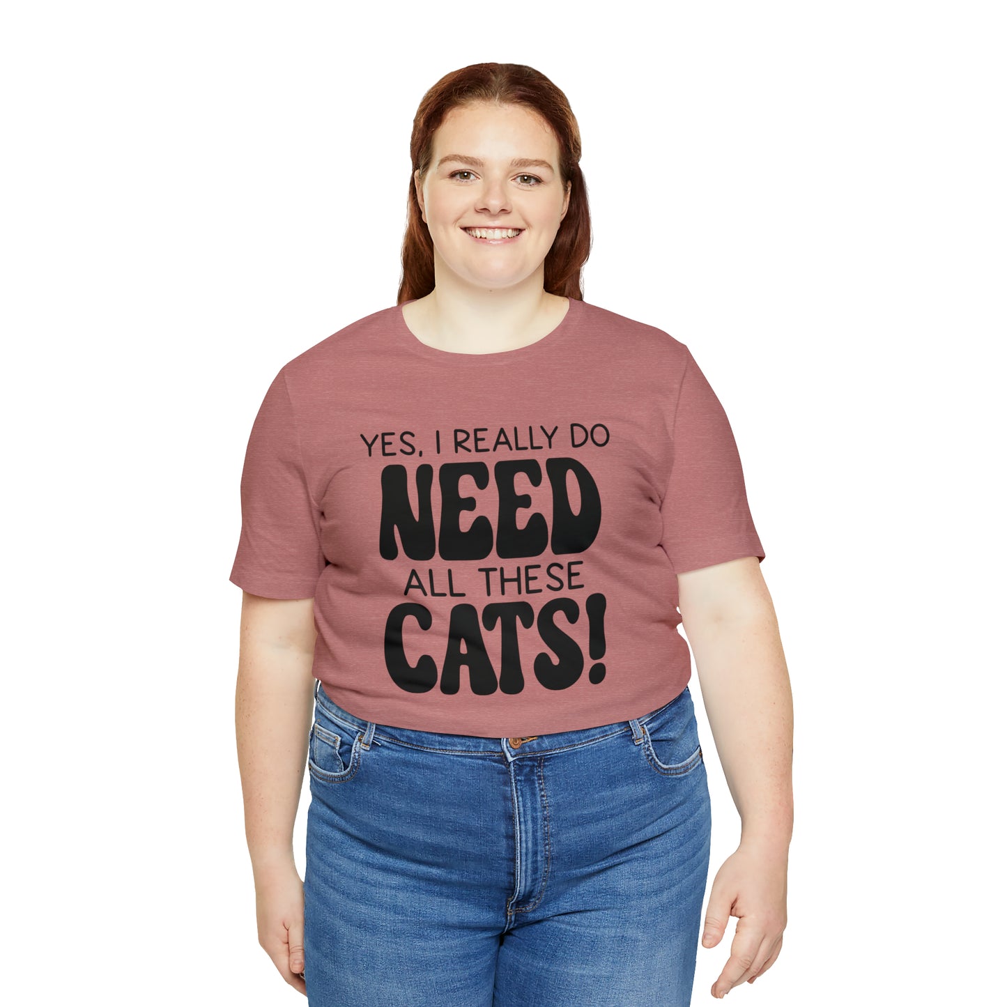 Yes I Really Do Need All These Cats Short Sleeve T-shirt