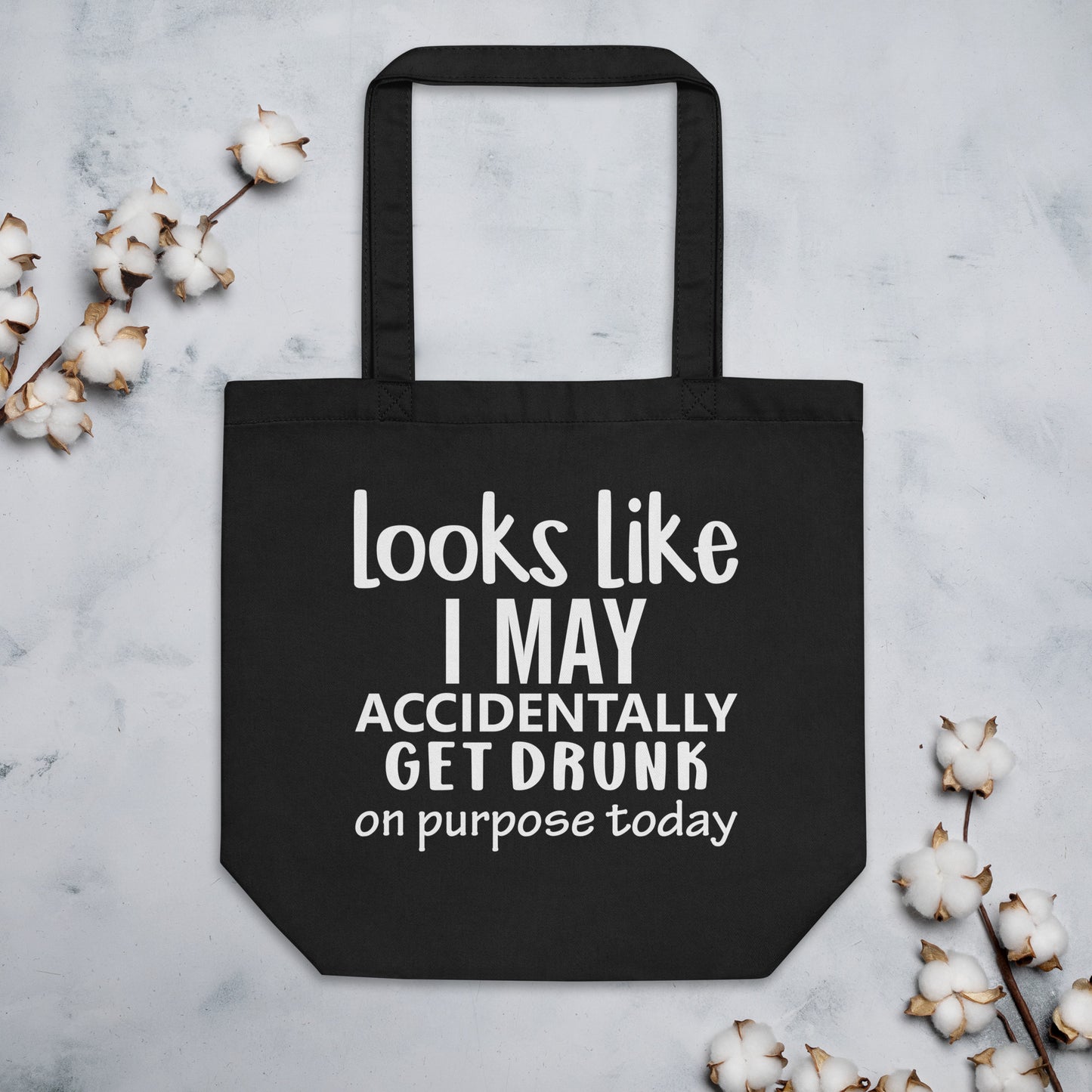 Looks Like I May Accidentally Get Drunk Eco Tote Bag
