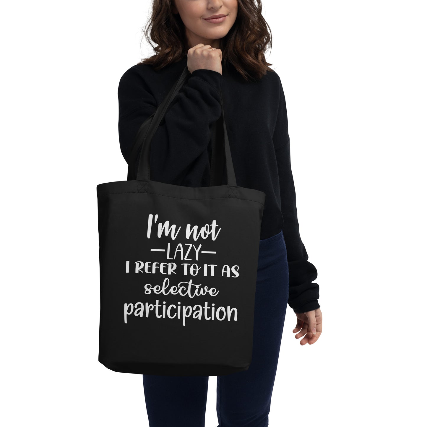 I'm Not Lazy I Refer to it as Selective Participation Eco Tote Bag