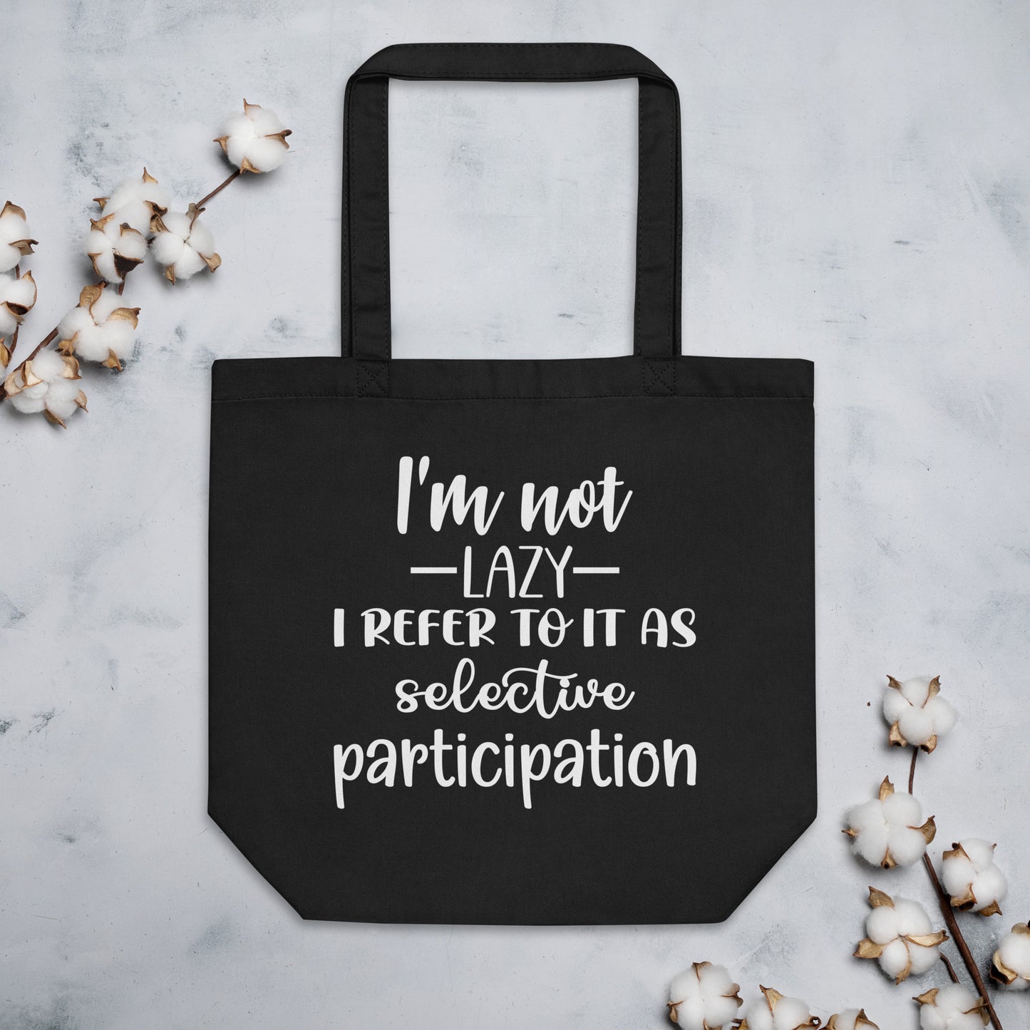 I'm Not Lazy I Refer to it as Selective Participation Eco Tote Bag