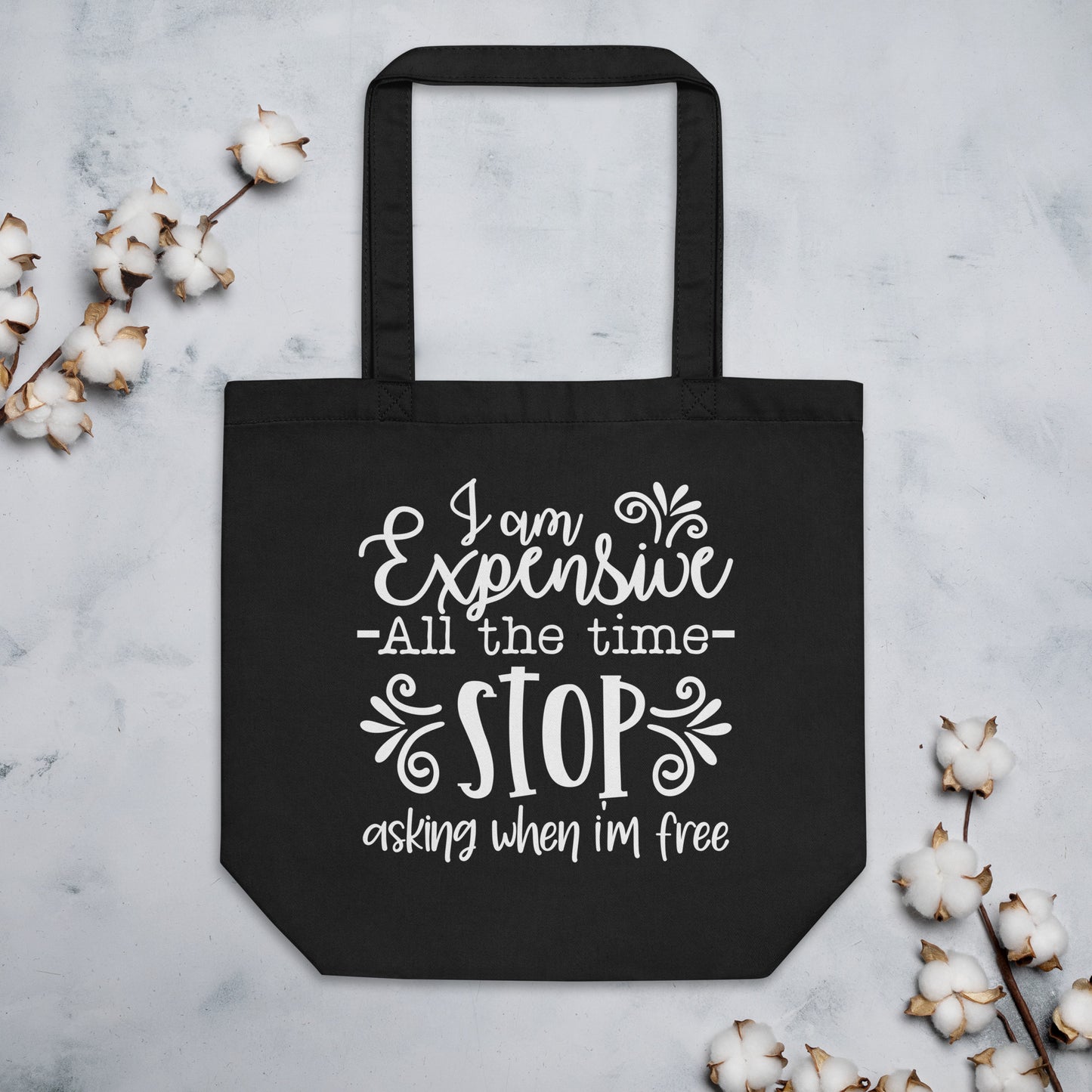 I Am Expensive All the Time Eco Tote Bag