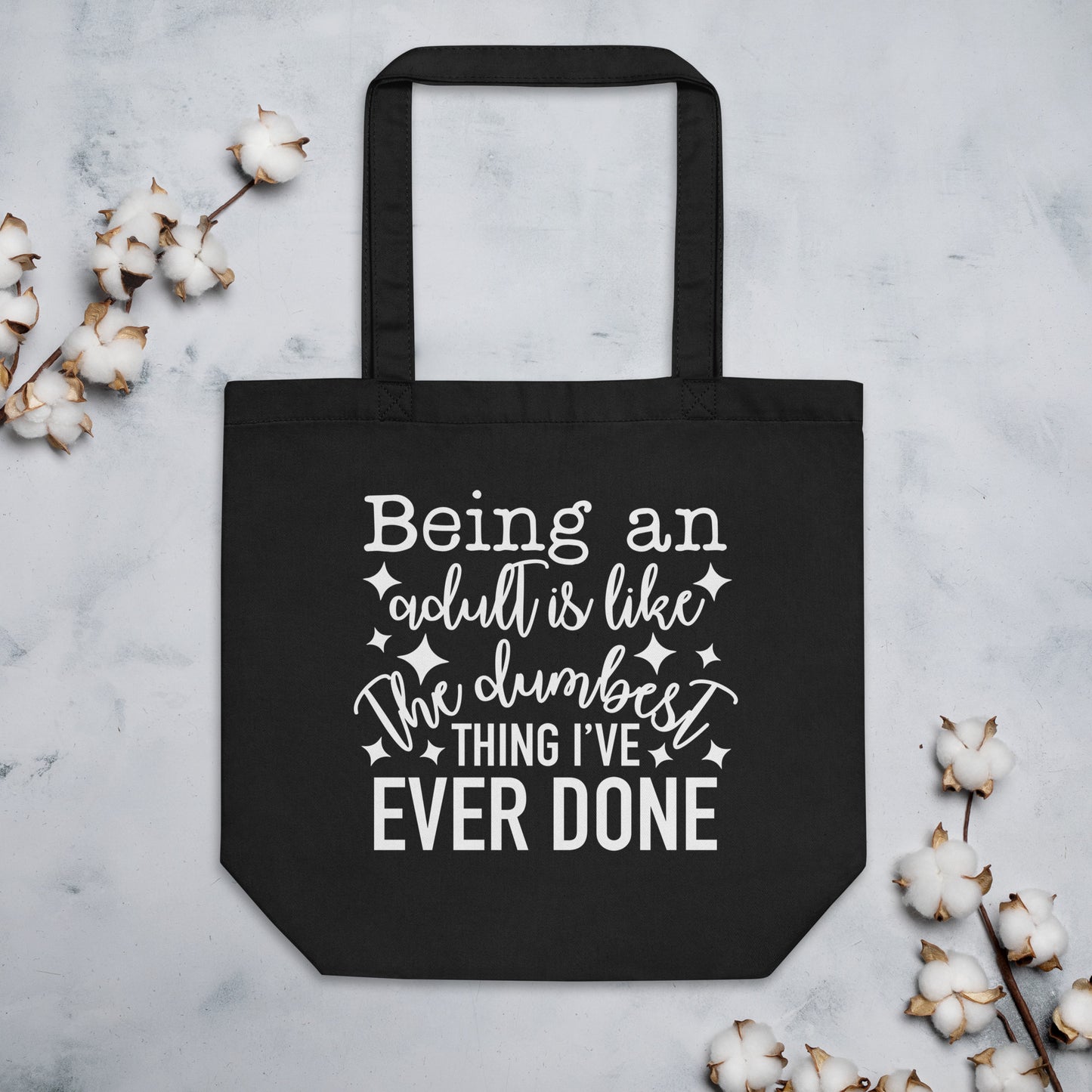 Being an Adult is Like the Dumbest Thing I've Ever Done Eco Tote Bag