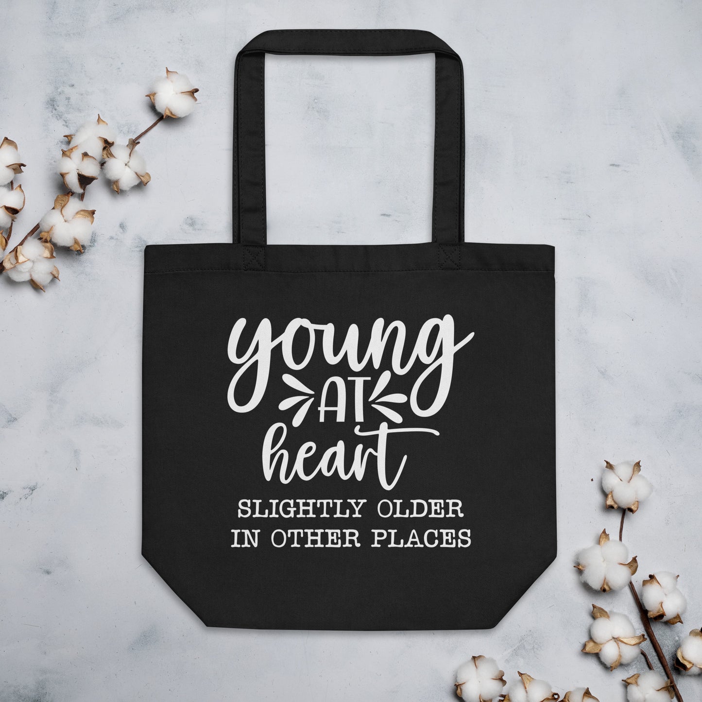 Young at Heart Slightly Older in Other Places Eco Tote Bag